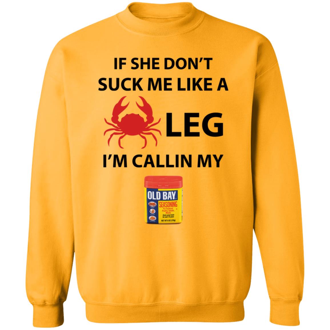If She Don’T Suck Me Like A Crab Leg I’M Calling My Old Bay Shirt - Teechipus