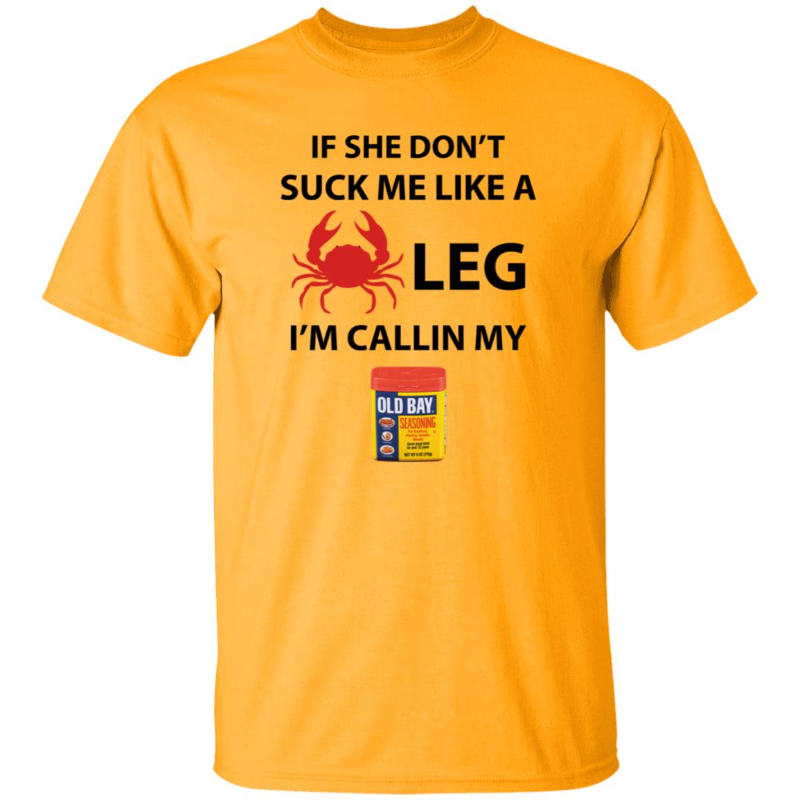 If She Don’T Suck Me Like A Crab Leg I’M Calling My Old Bay Shirt - Teechipus