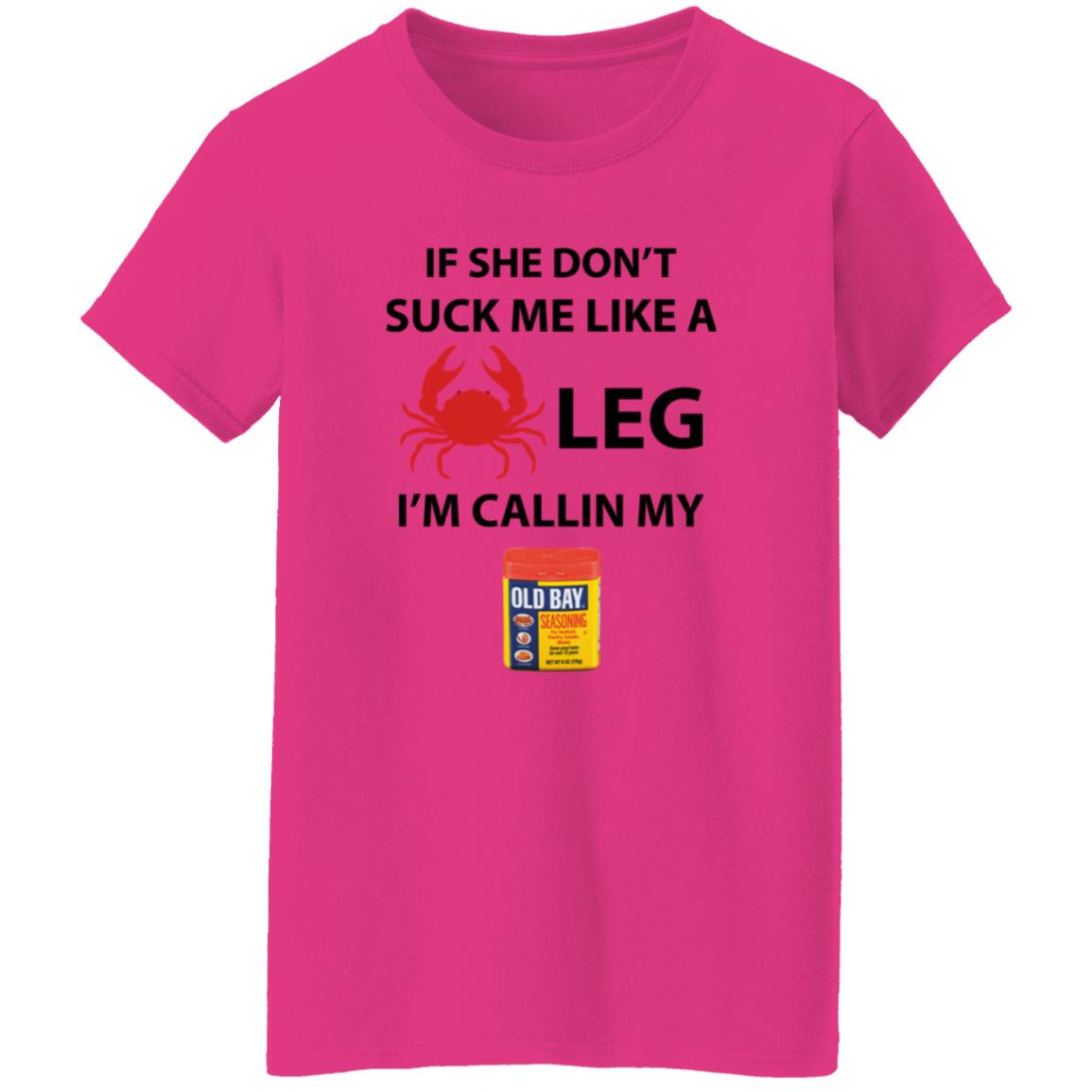 If She Don’T Suck Me Like A Crab Leg I’M Calling My Old Bay Shirt - Teechipus