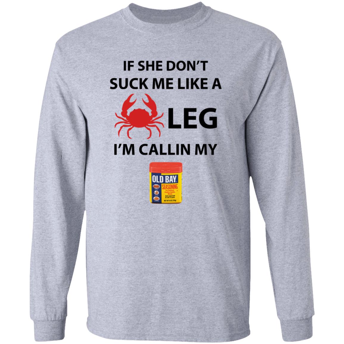 If She Don’T Suck Me Like A Crab Leg I’M Calling My Old Bay Shirt - Teechipus