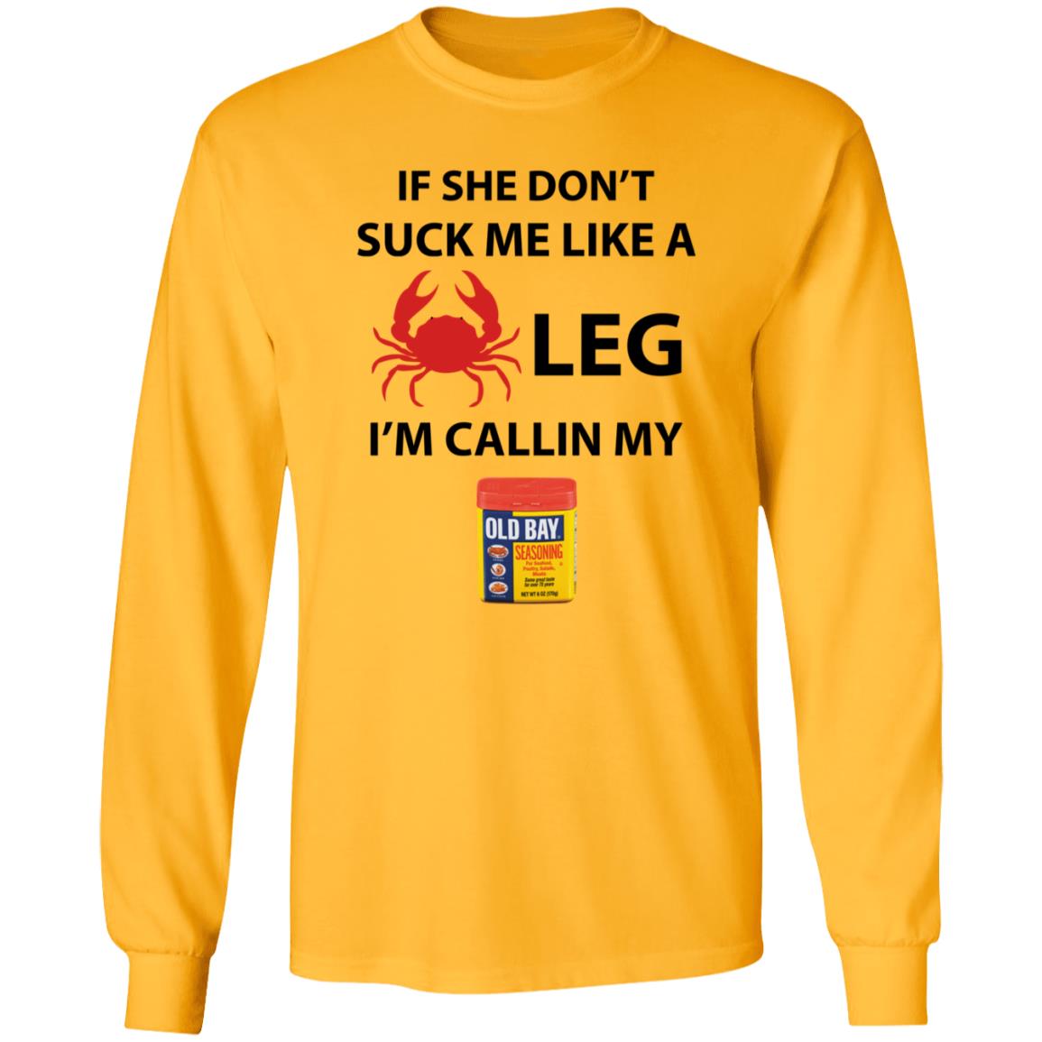 If She Don’T Suck Me Like A Crab Leg I’M Calling My Old Bay Shirt - Teechipus