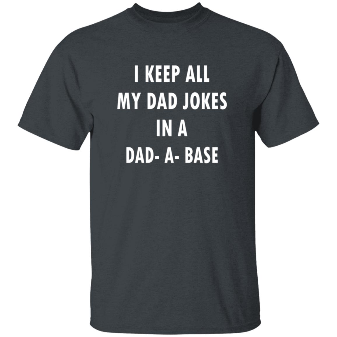 I Keep All My Dad Jokes In A Dad A Base Shirt - Teechipus