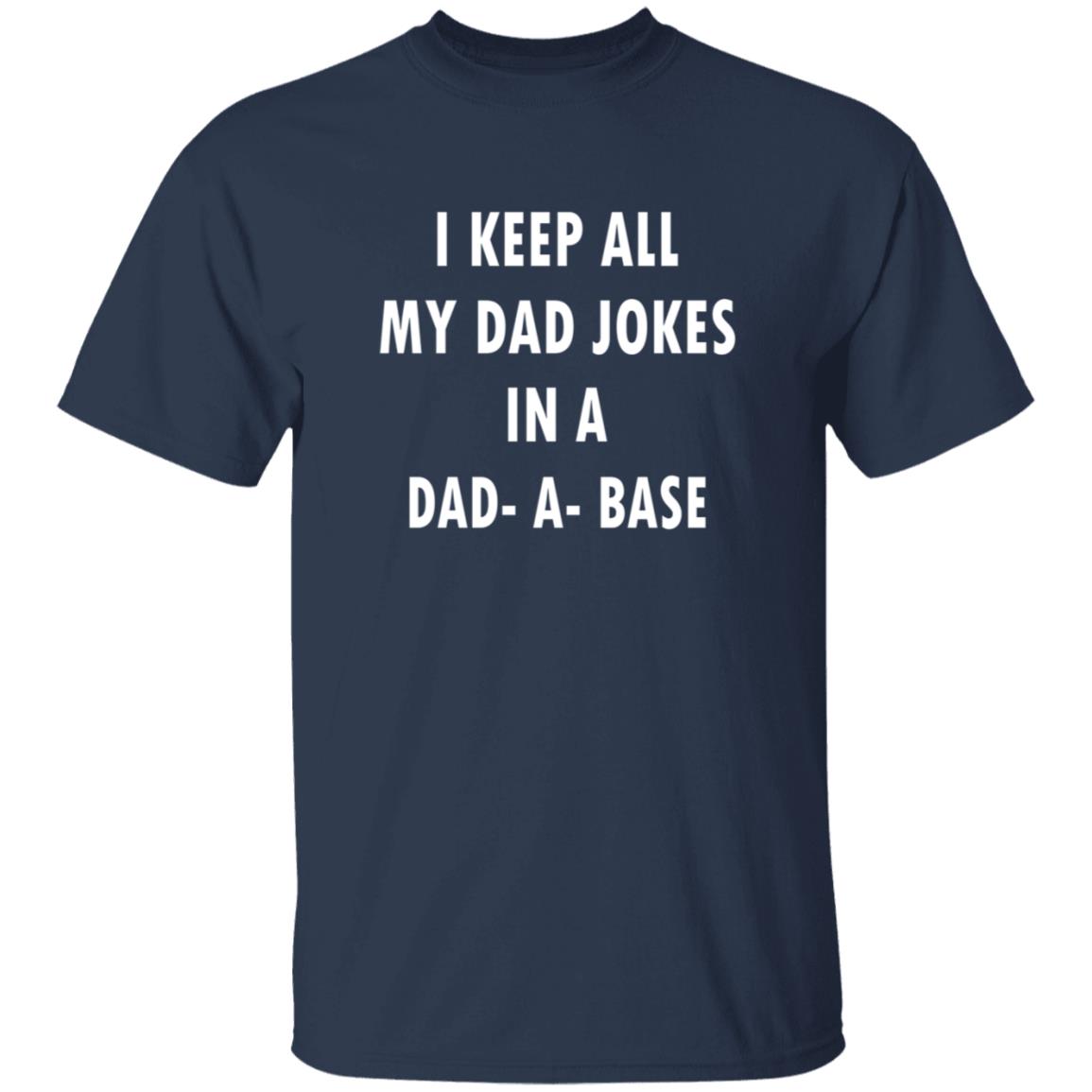 I Keep All My Dad Jokes In A Dad A Base Shirt - Teechipus