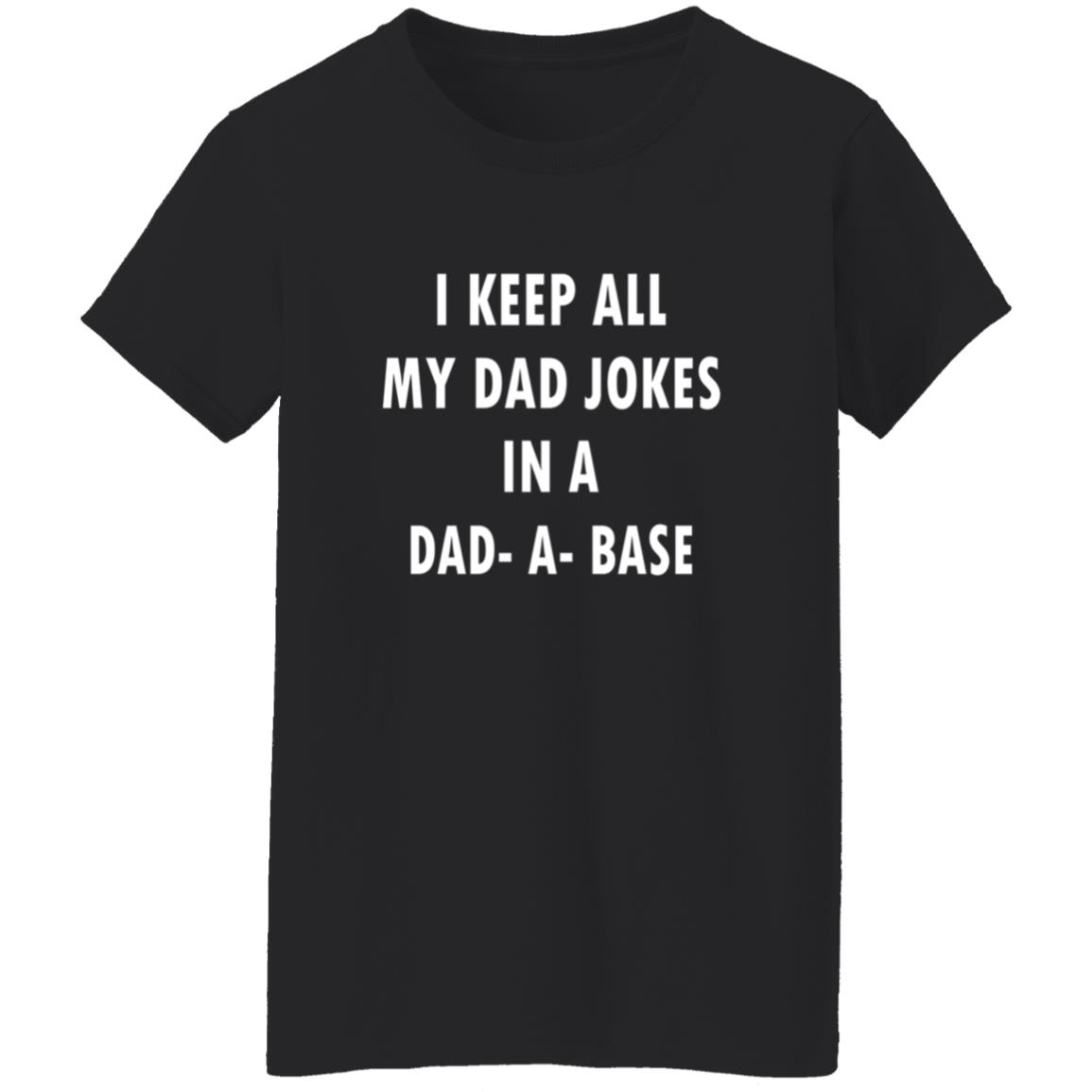 I Keep All My Dad Jokes In A Dad A Base Shirt - Teechipus