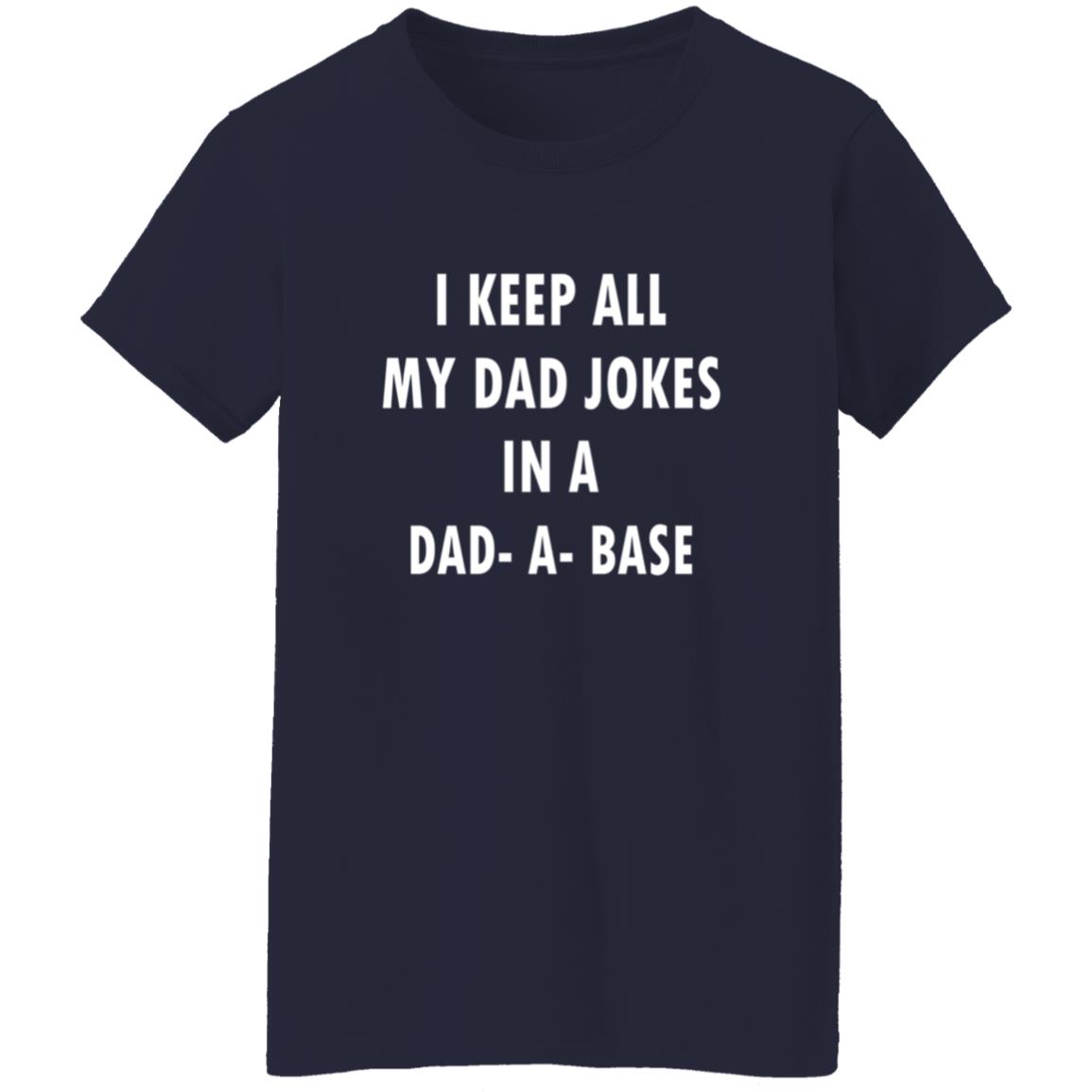 I Keep All My Dad Jokes In A Dad A Base Shirt - Teechipus