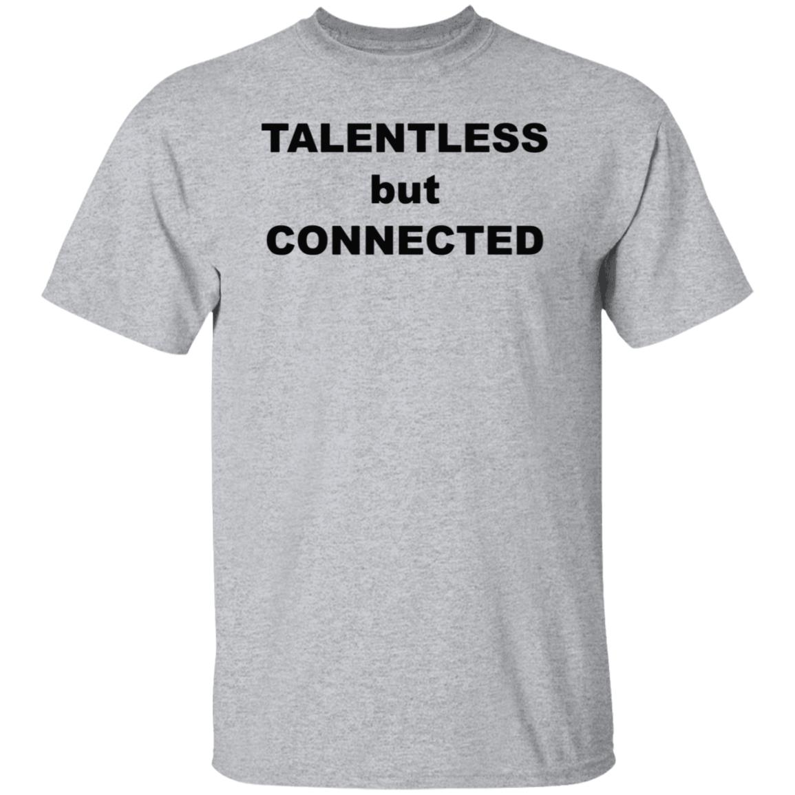 Talentless But Connected Shirt - Teechipus