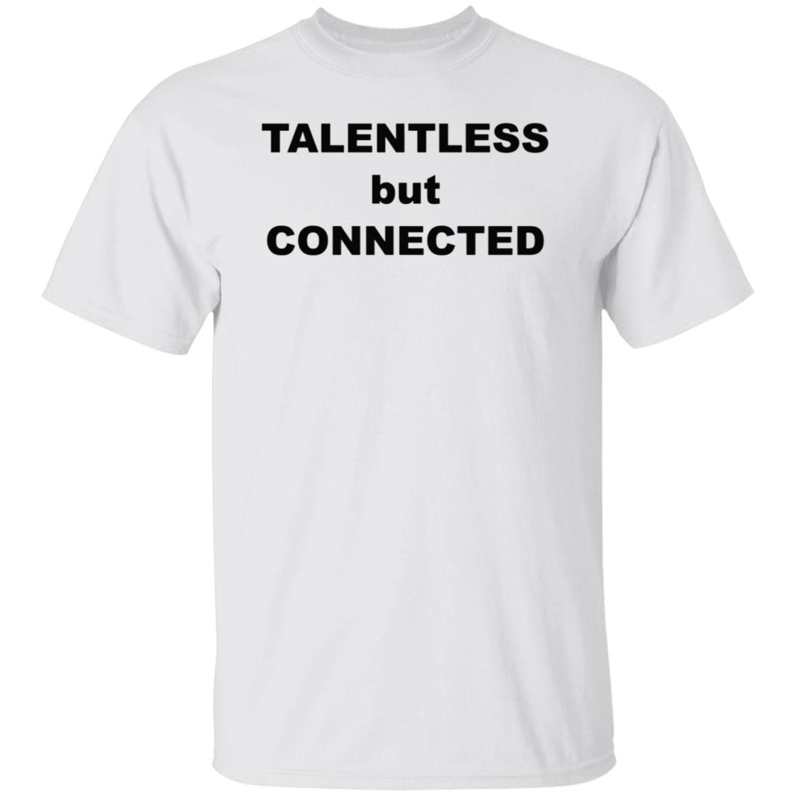Talentless But Connected Shirt - Teechipus