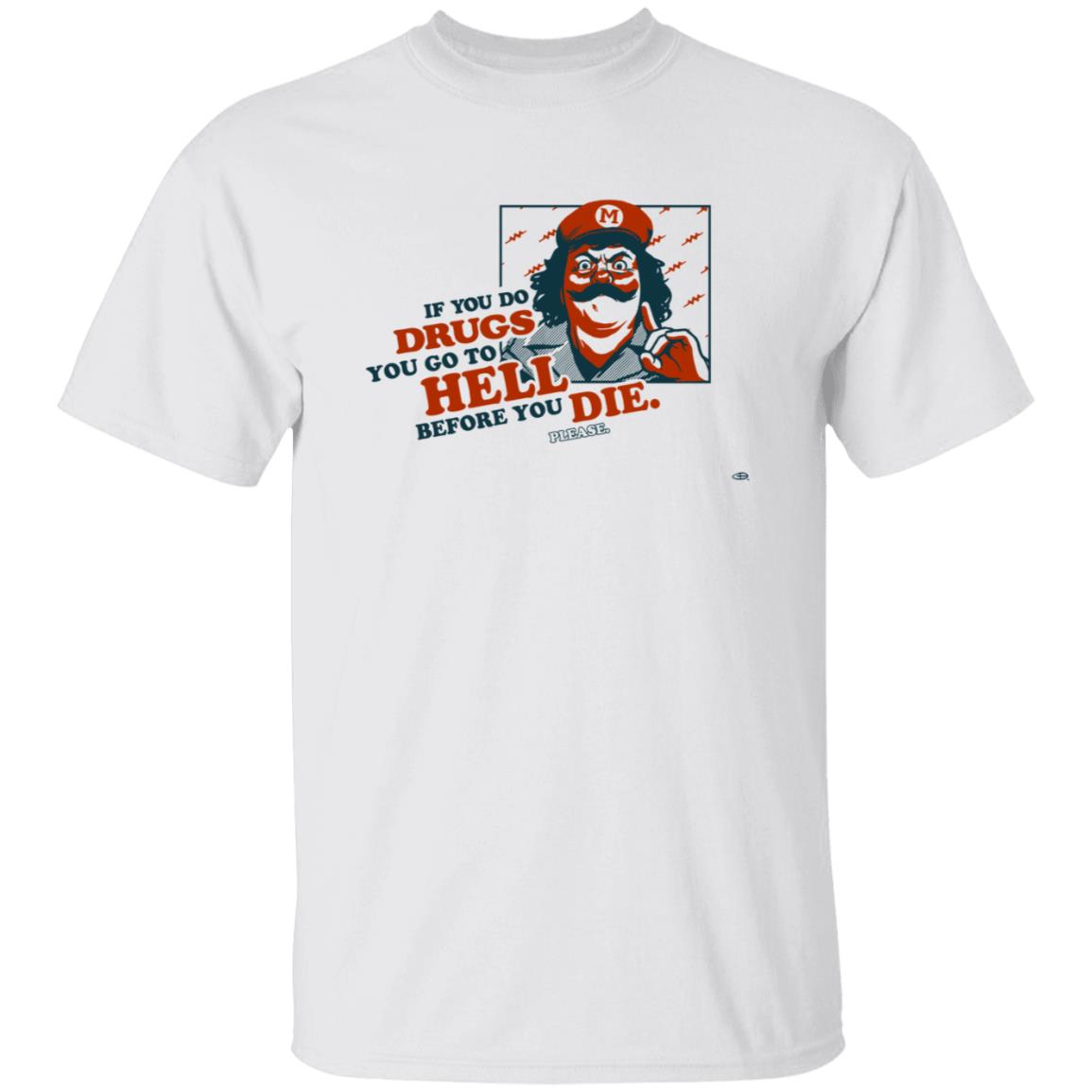 If You Do Drugs You Go To Hell Before You Die Shirt - Teechipus