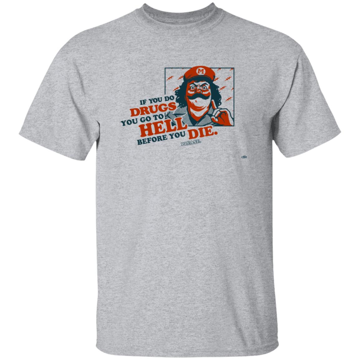 If You Do Drugs You Go To Hell Before You Die Shirt - Teechipus