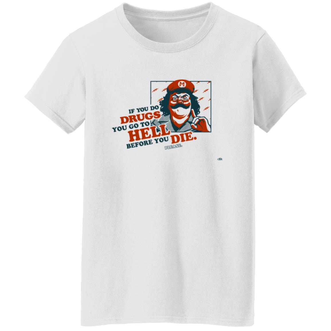 If You Do Drugs You Go To Hell Before You Die Shirt - Teechipus