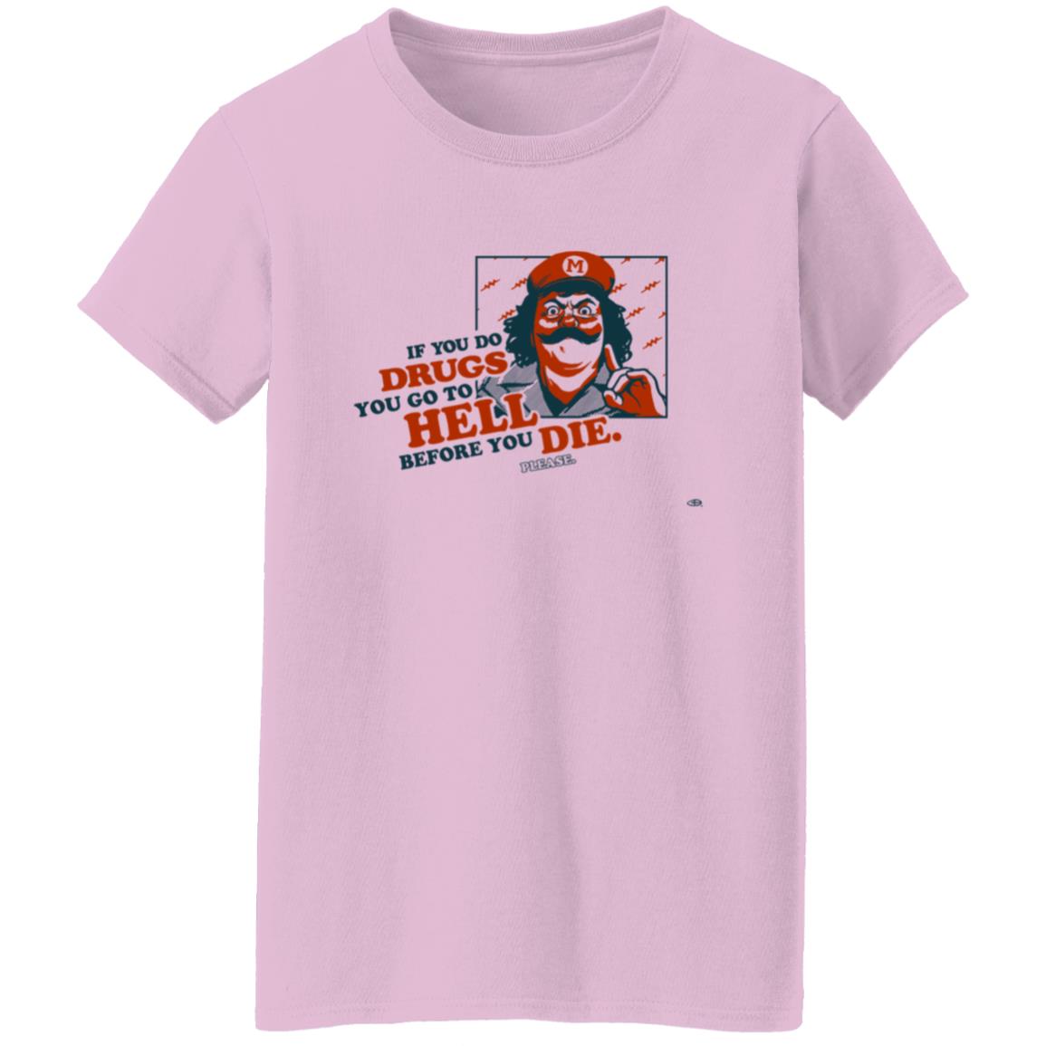 If You Do Drugs You Go To Hell Before You Die Shirt - Teechipus