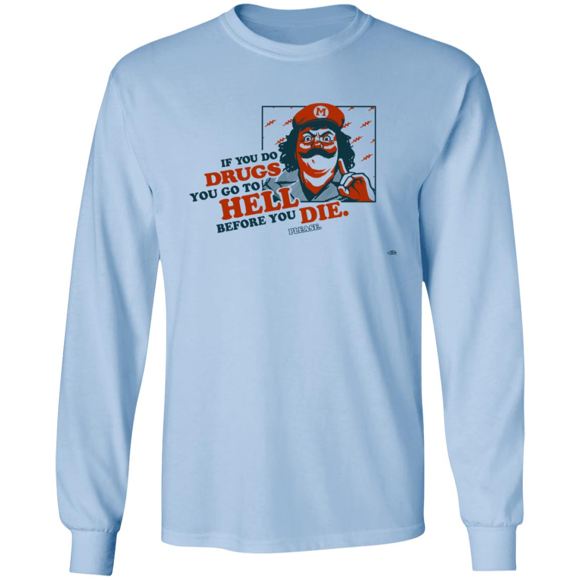 If You Do Drugs You Go To Hell Before You Die Shirt - Teechipus