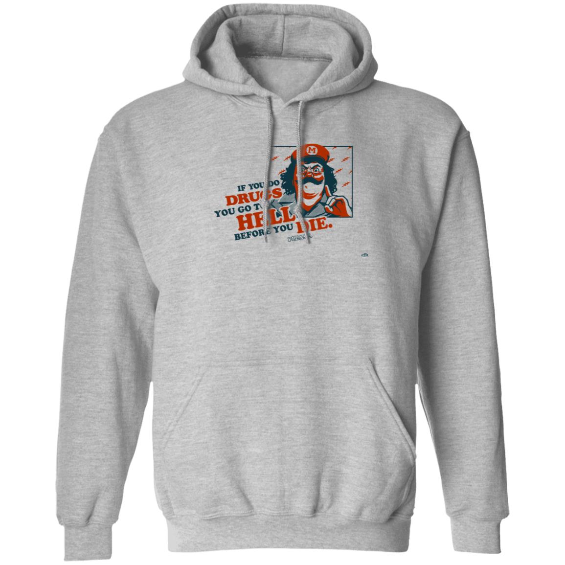 If You Do Drugs You Go To Hell Before You Die Shirt - Teechipus