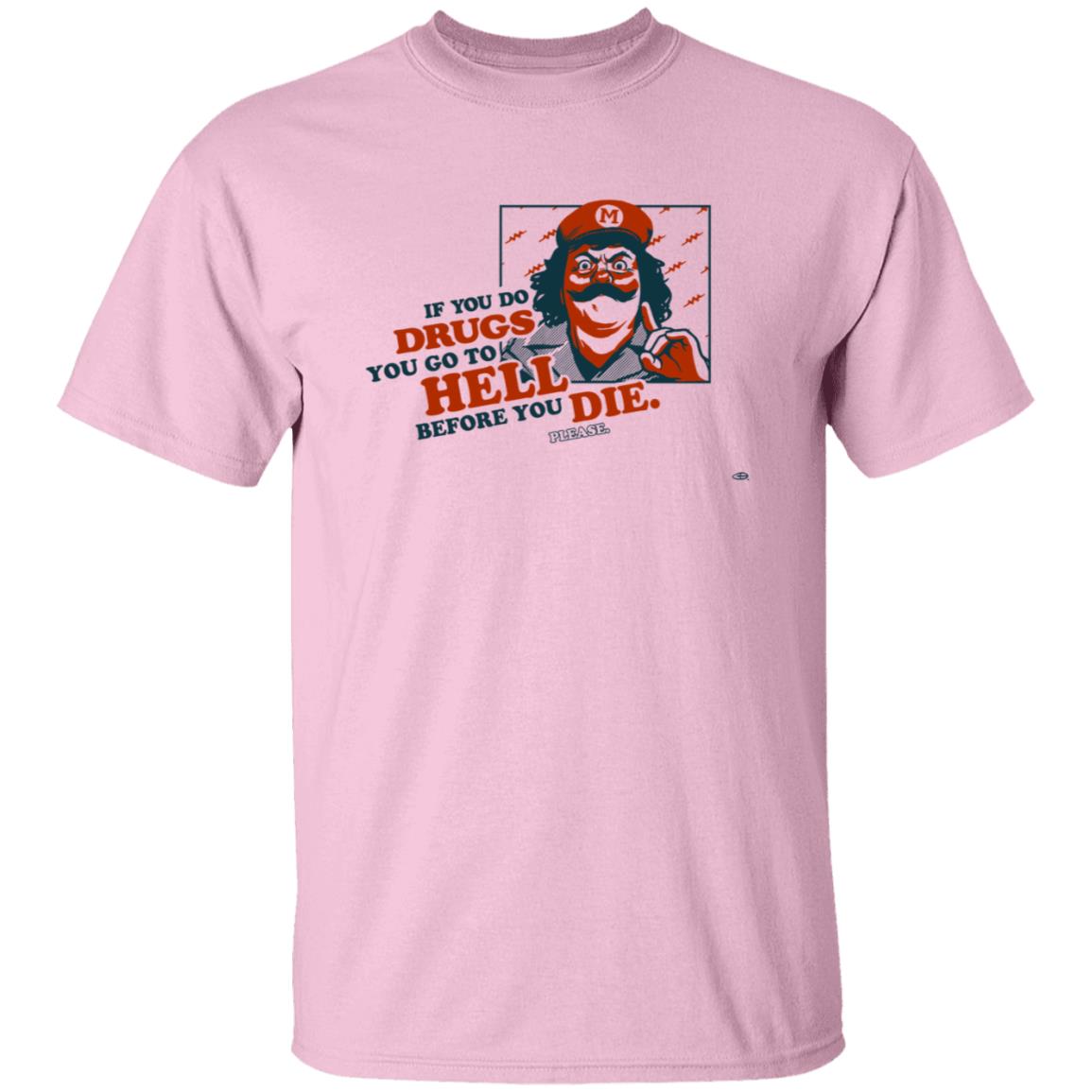 If You Do Drugs You Go To Hell Before You Die Shirt - Teechipus