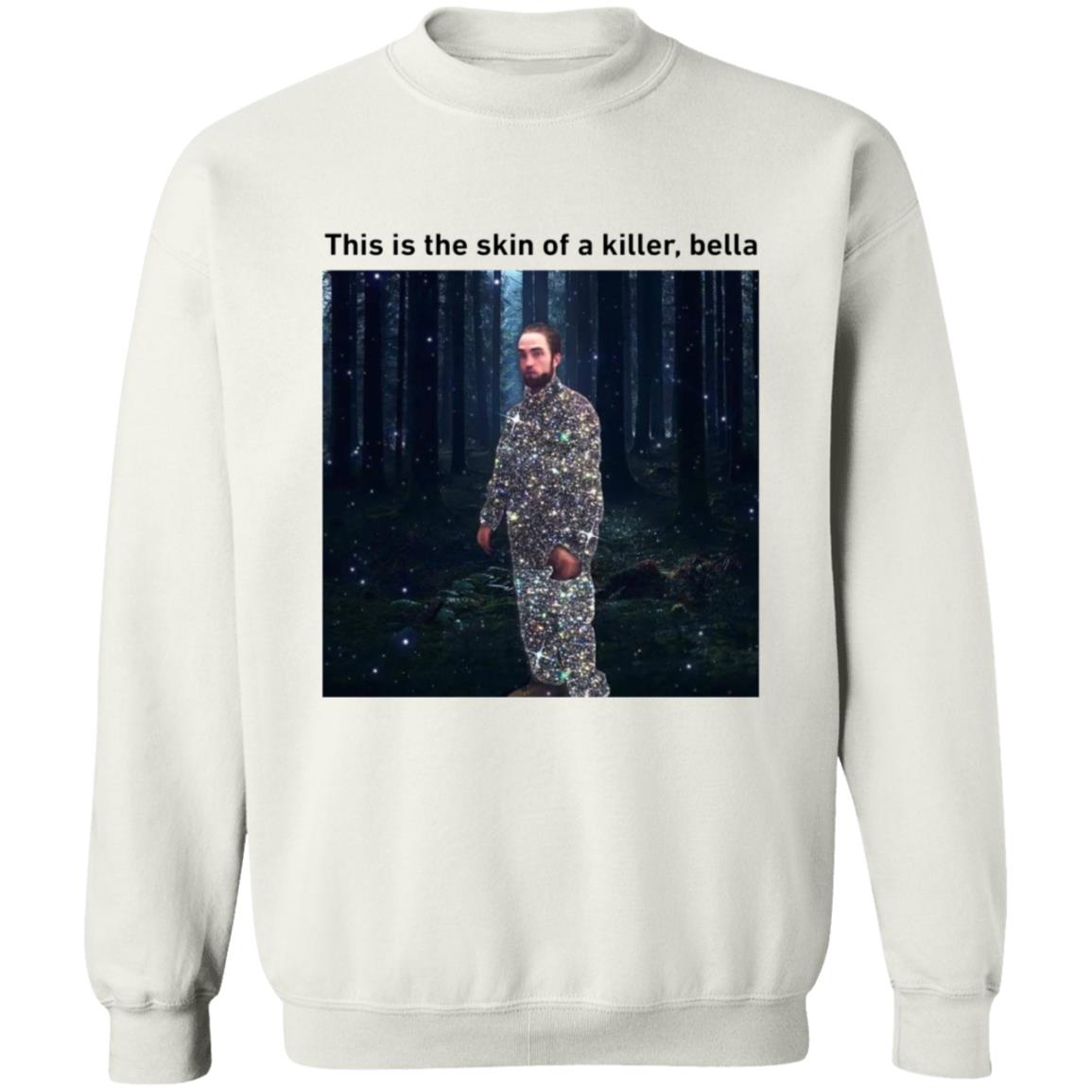 This Is The Skin Of A Killer Bella Shirt - Teechipus