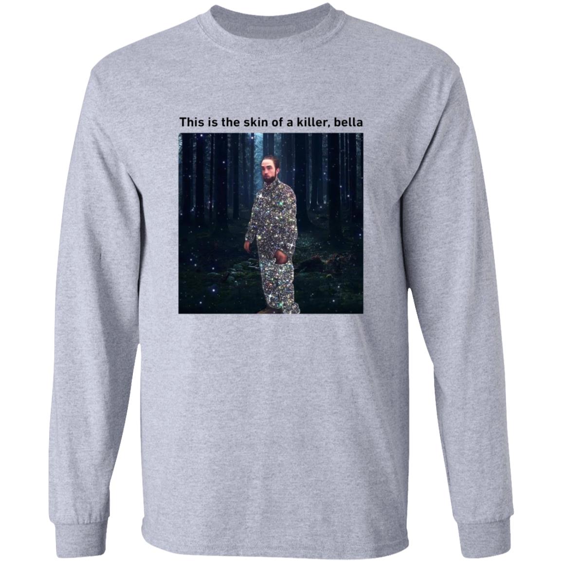 This Is The Skin Of A Killer Bella Shirt - Teechipus