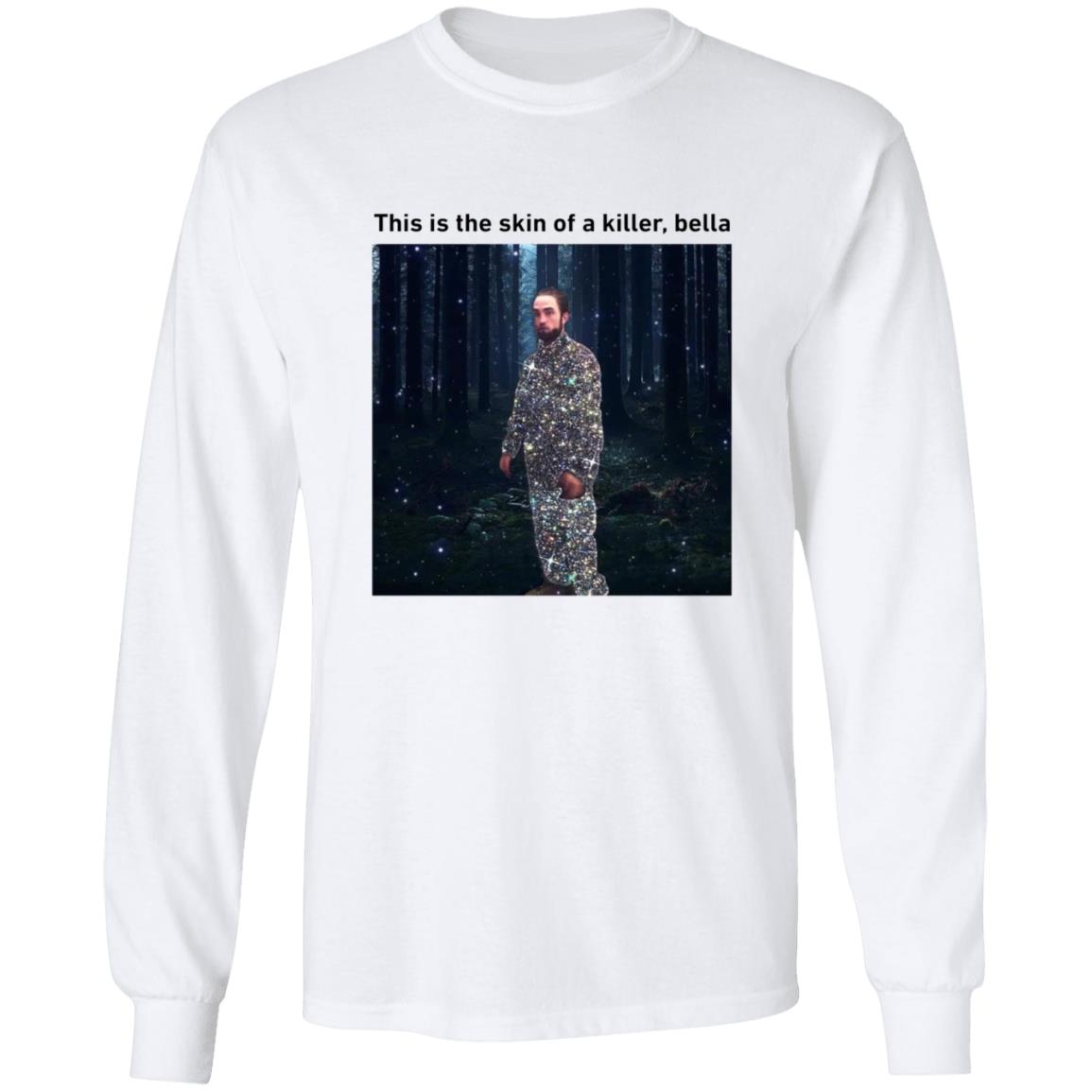 This Is The Skin Of A Killer Bella Shirt - Teechipus
