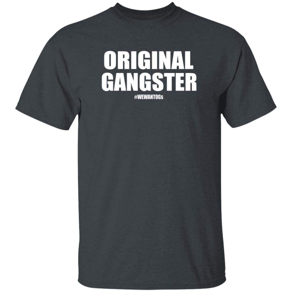 Original Gangster We Want Ogs Shirt Mark Long Original Gangster We Want Ogs T Shirt - Teechipus