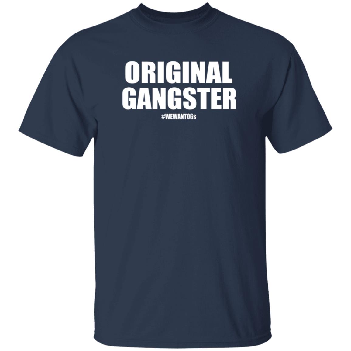 Original Gangster We Want Ogs Shirt Mark Long Original Gangster We Want Ogs T Shirt - Teechipus
