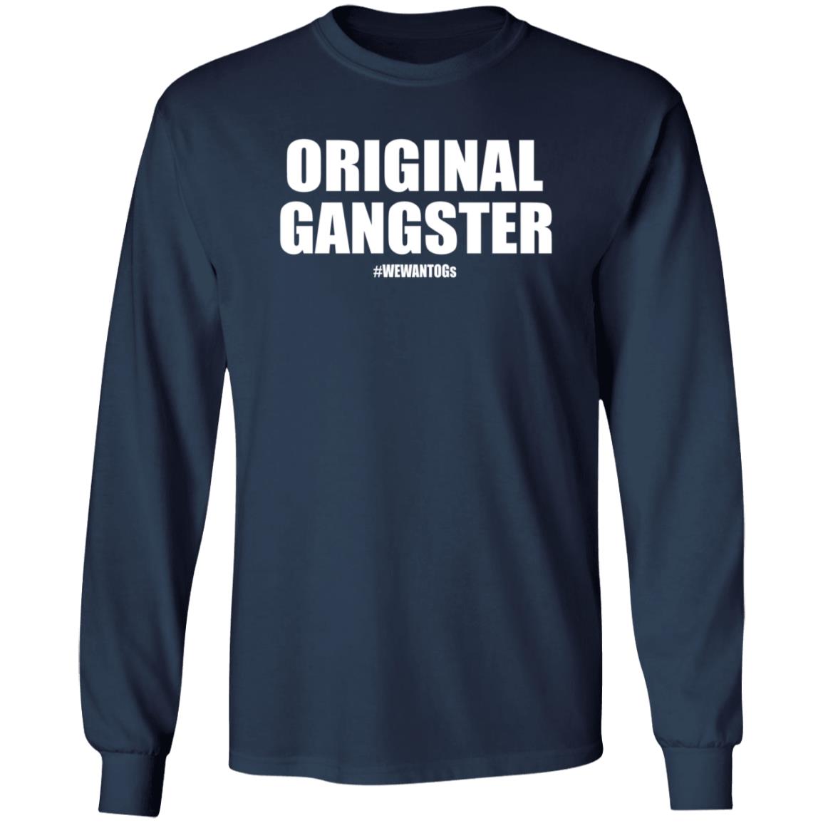 Original Gangster We Want Ogs Shirt Mark Long Original Gangster We Want Ogs T Shirt - Teechipus