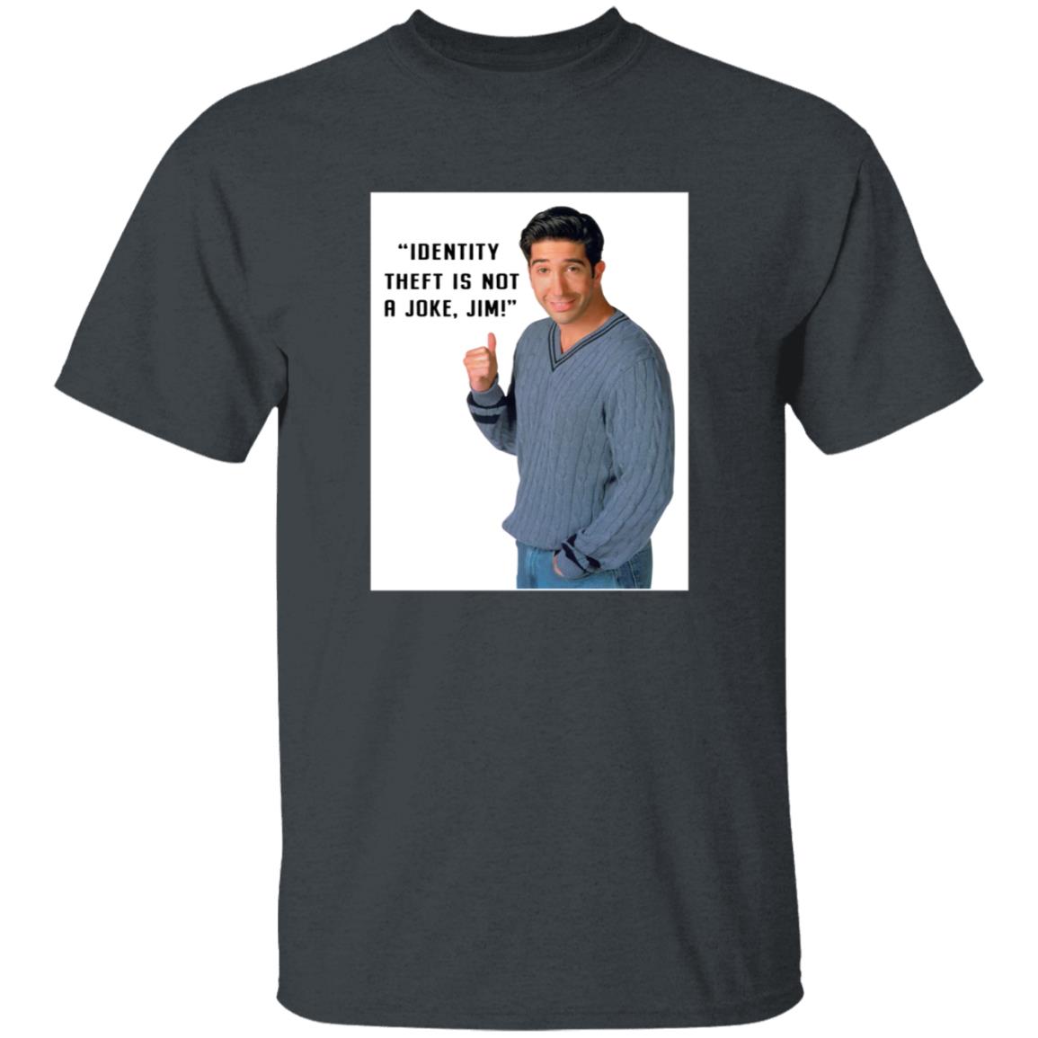 Identity Theft Is Not A Joke Jim Shirt - Teechipus