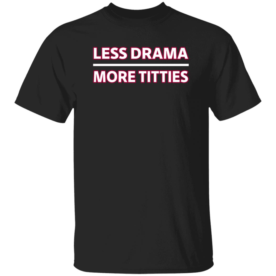 Less Drama More Titties Shirt - Teechipus