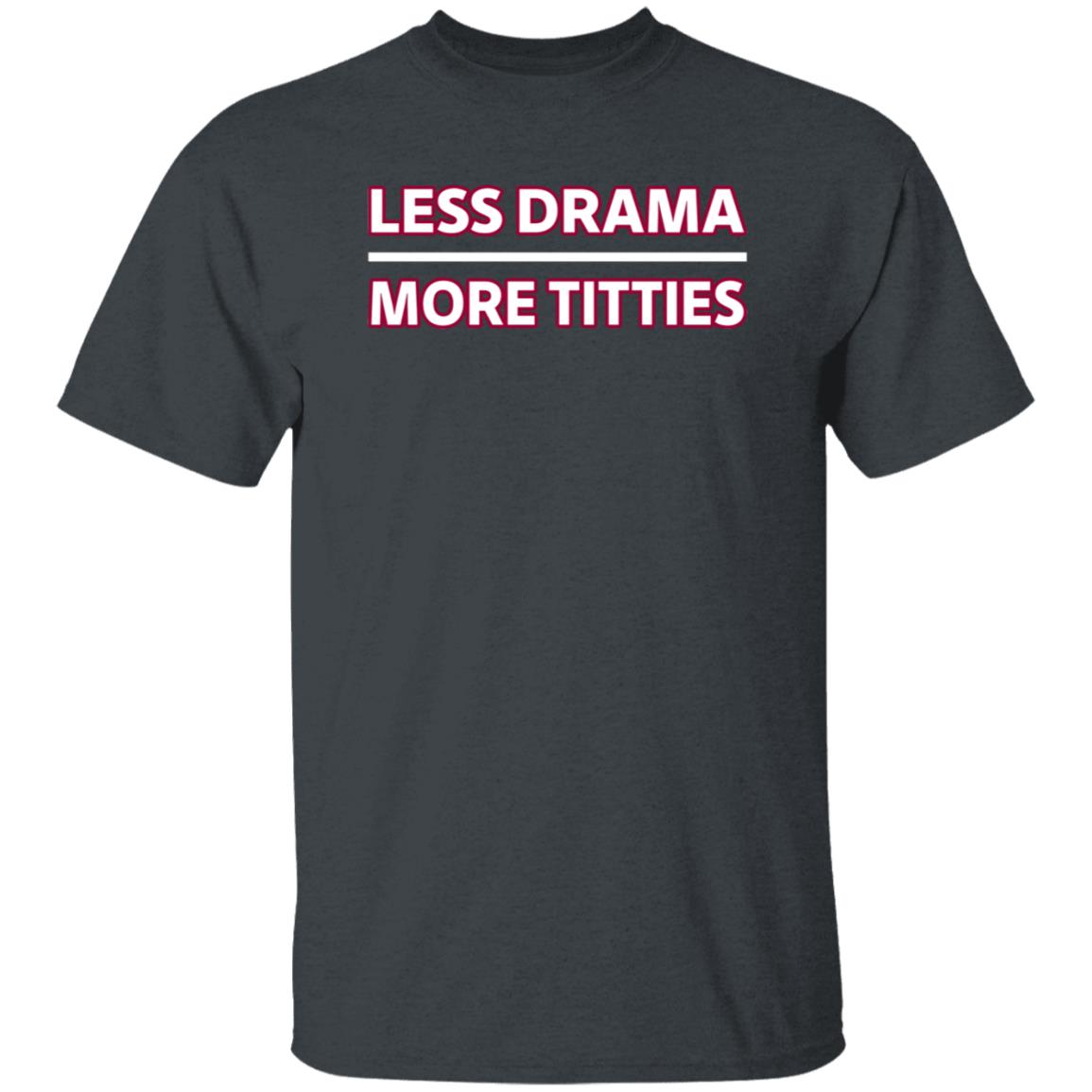 Less Drama More Titties Shirt - Teechipus