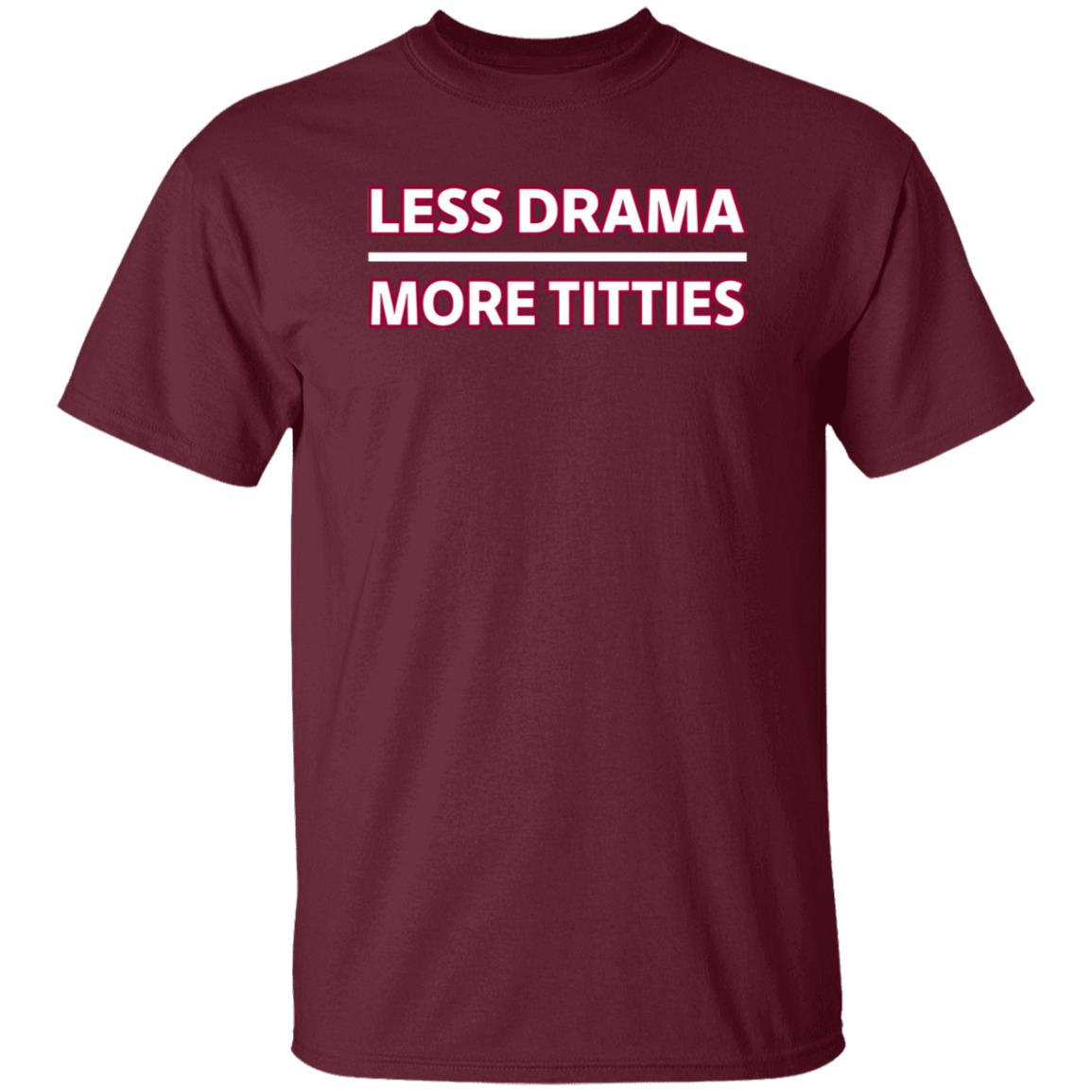 Less Drama More Titties Shirt - Teechipus