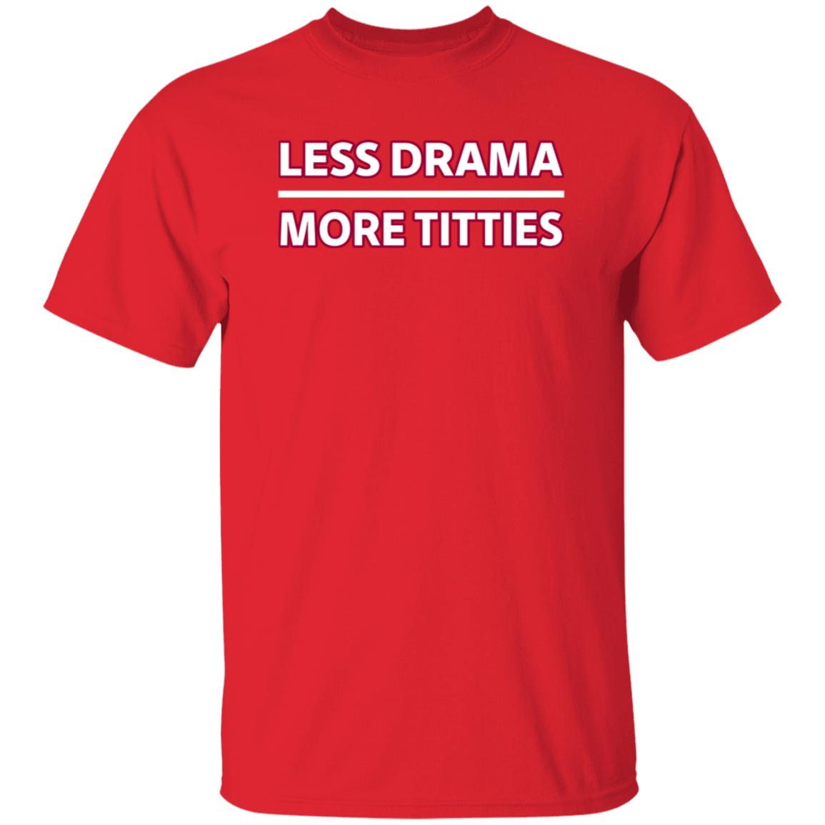 Less Drama More Titties Shirt - Teechipus
