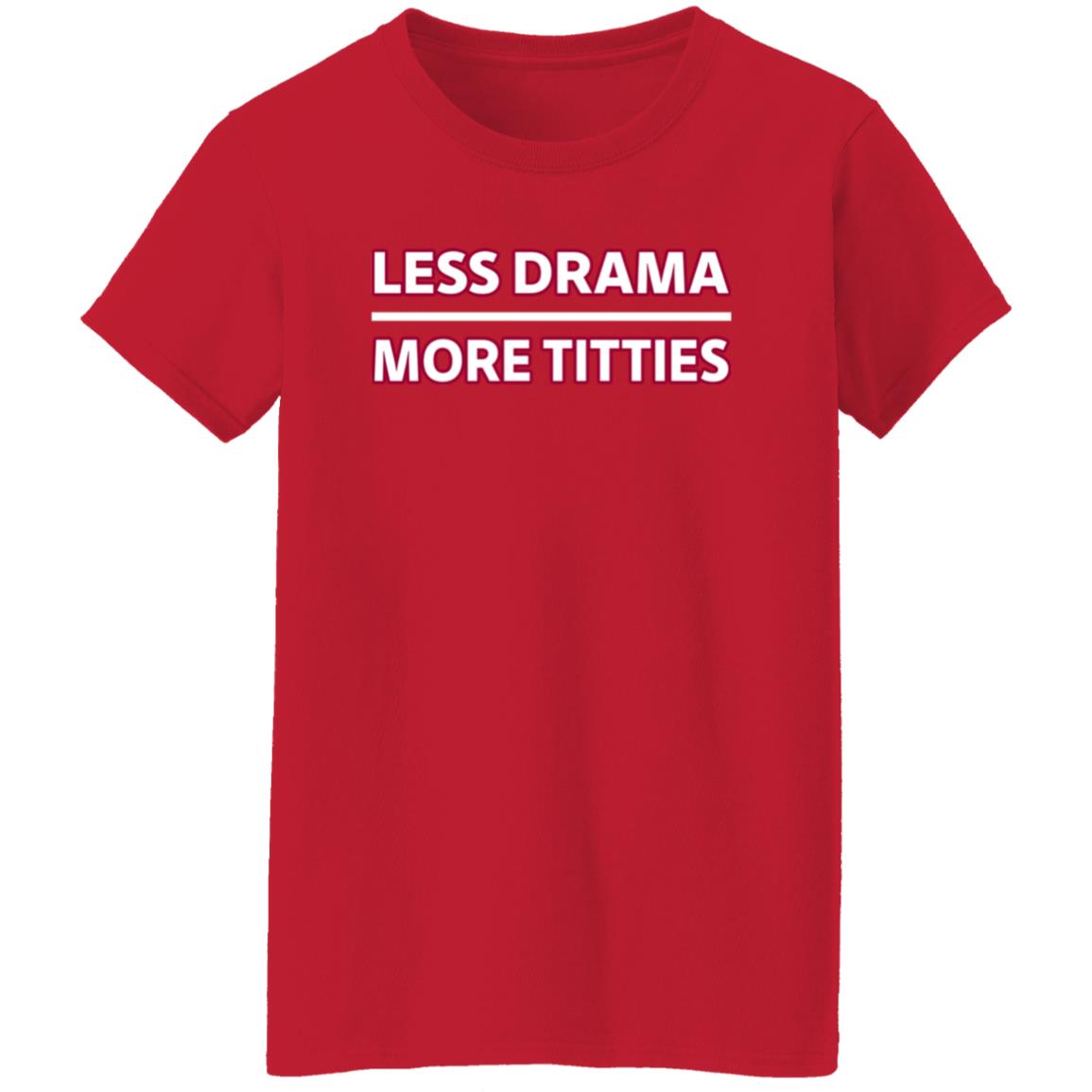 Less Drama More Titties Shirt - Teechipus