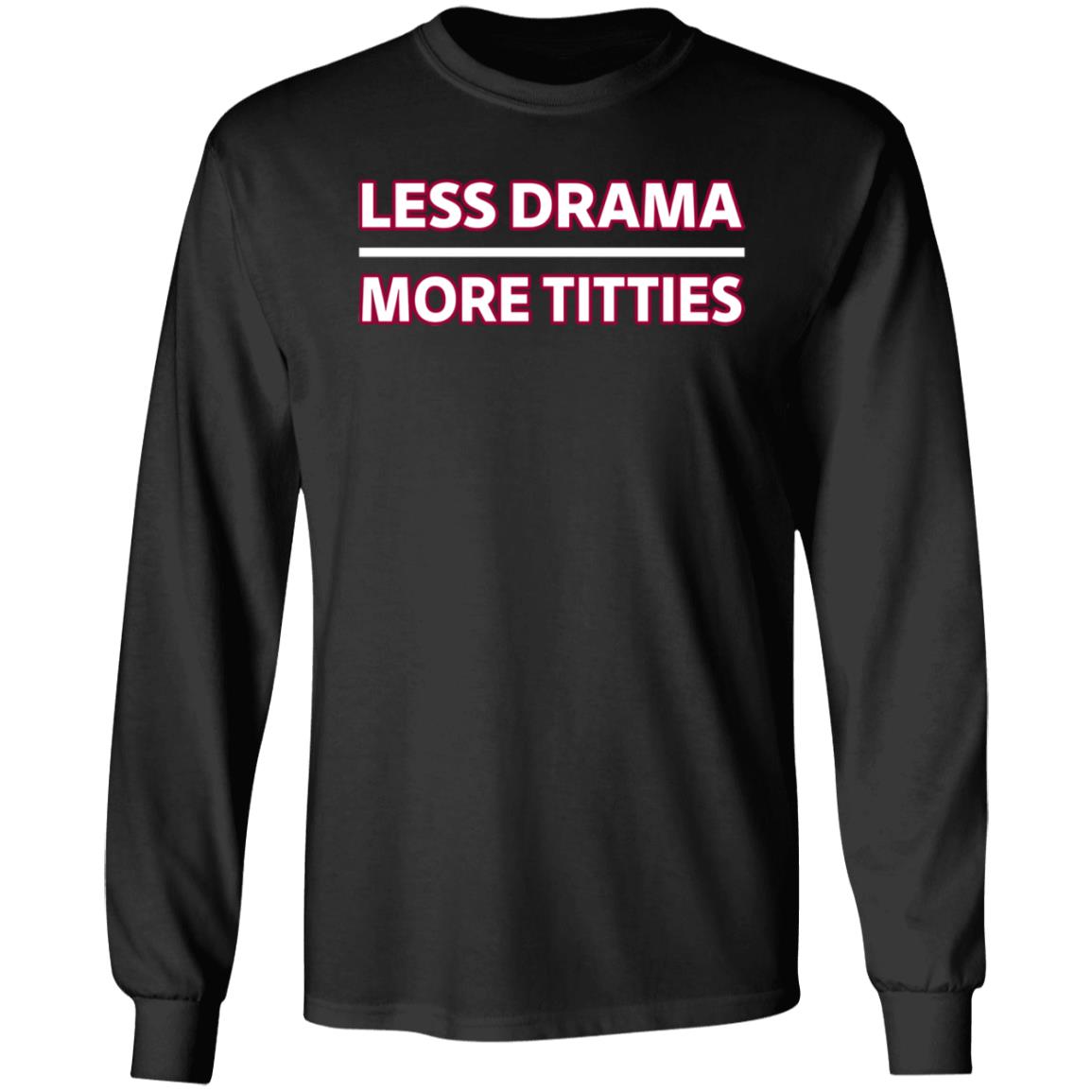 Less Drama More Titties Shirt - Teechipus