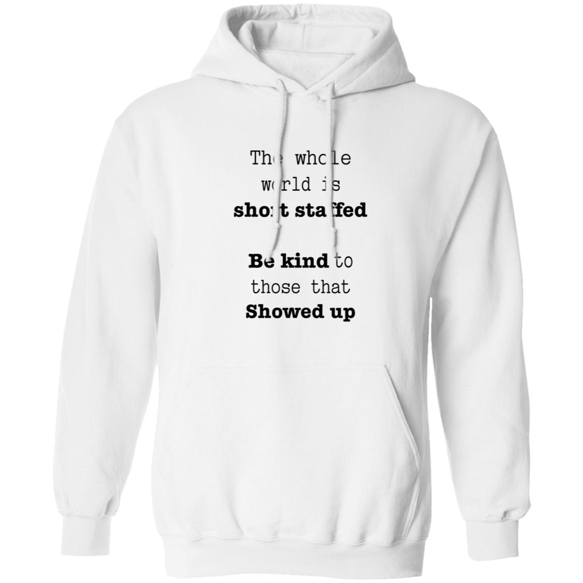 The Whole World Is Short Staffed Be Kind To Those That Showed Up Shirt - Teechipus