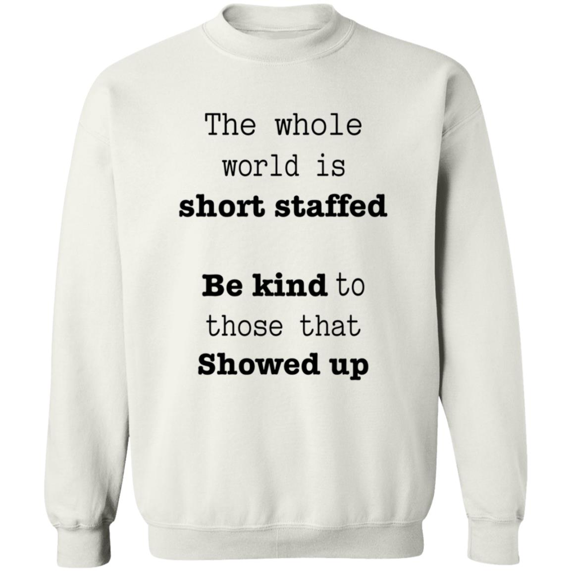The Whole World Is Short Staffed Be Kind To Those That Showed Up Shirt - Teechipus
