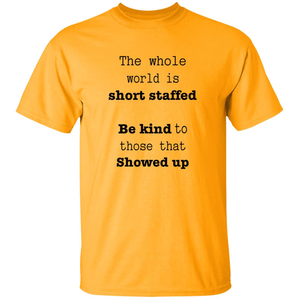 The Whole World Is Short Staffed Be Kind To Those That Showed Up Shirt - Teechipus