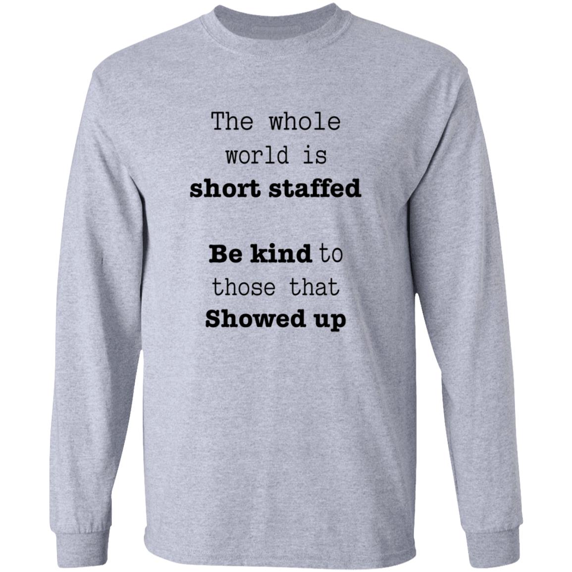The Whole World Is Short Staffed Be Kind To Those That Showed Up Shirt - Teechipus