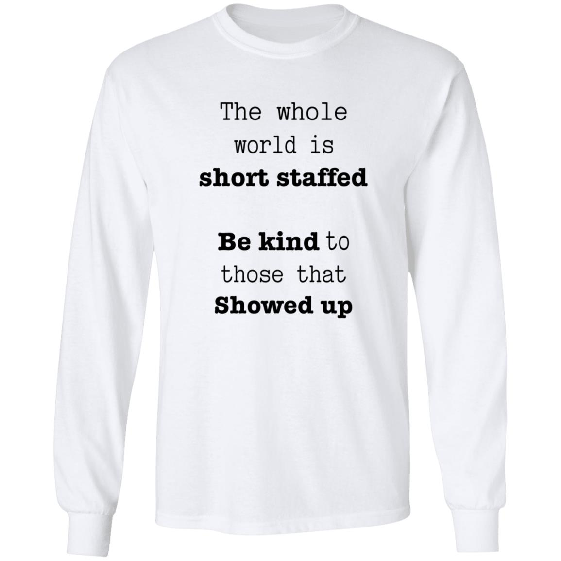 The Whole World Is Short Staffed Be Kind To Those That Showed Up Shirt - Teechipus