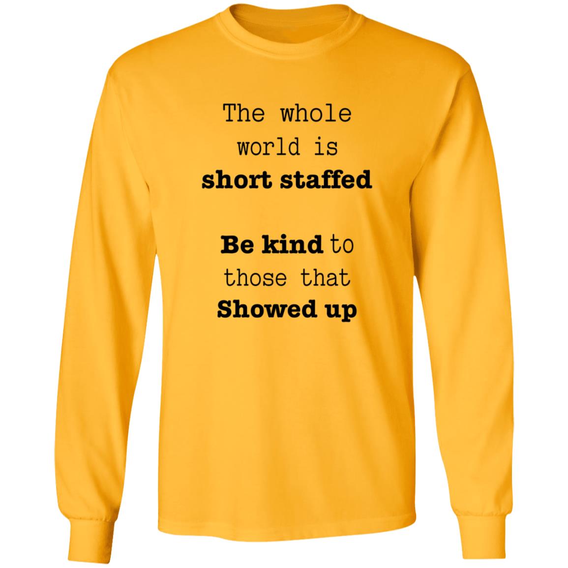 The Whole World Is Short Staffed Be Kind To Those That Showed Up Shirt - Teechipus