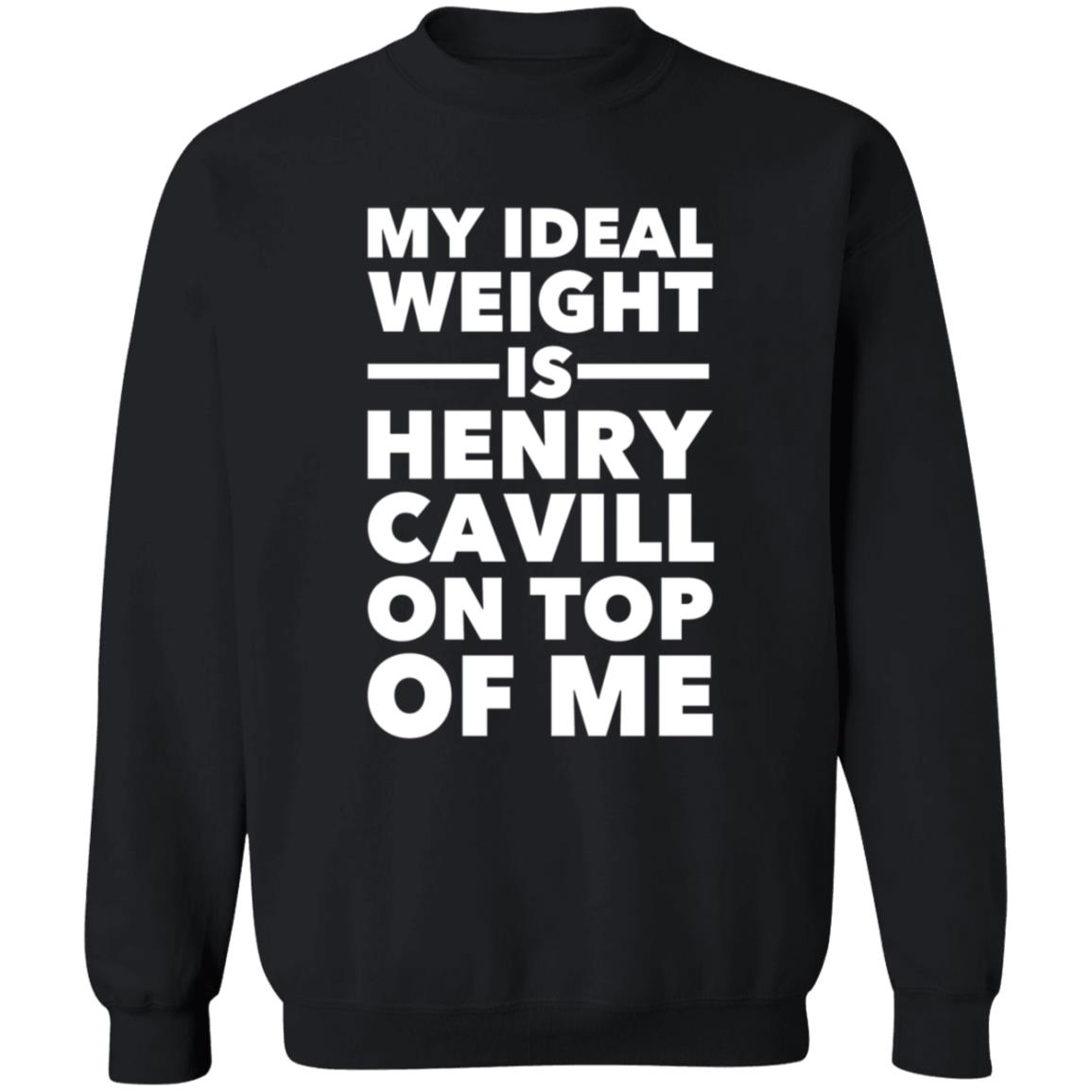 My Ideal Weight Is Henry Cavill On Top Of Me Shirt - Teechipus