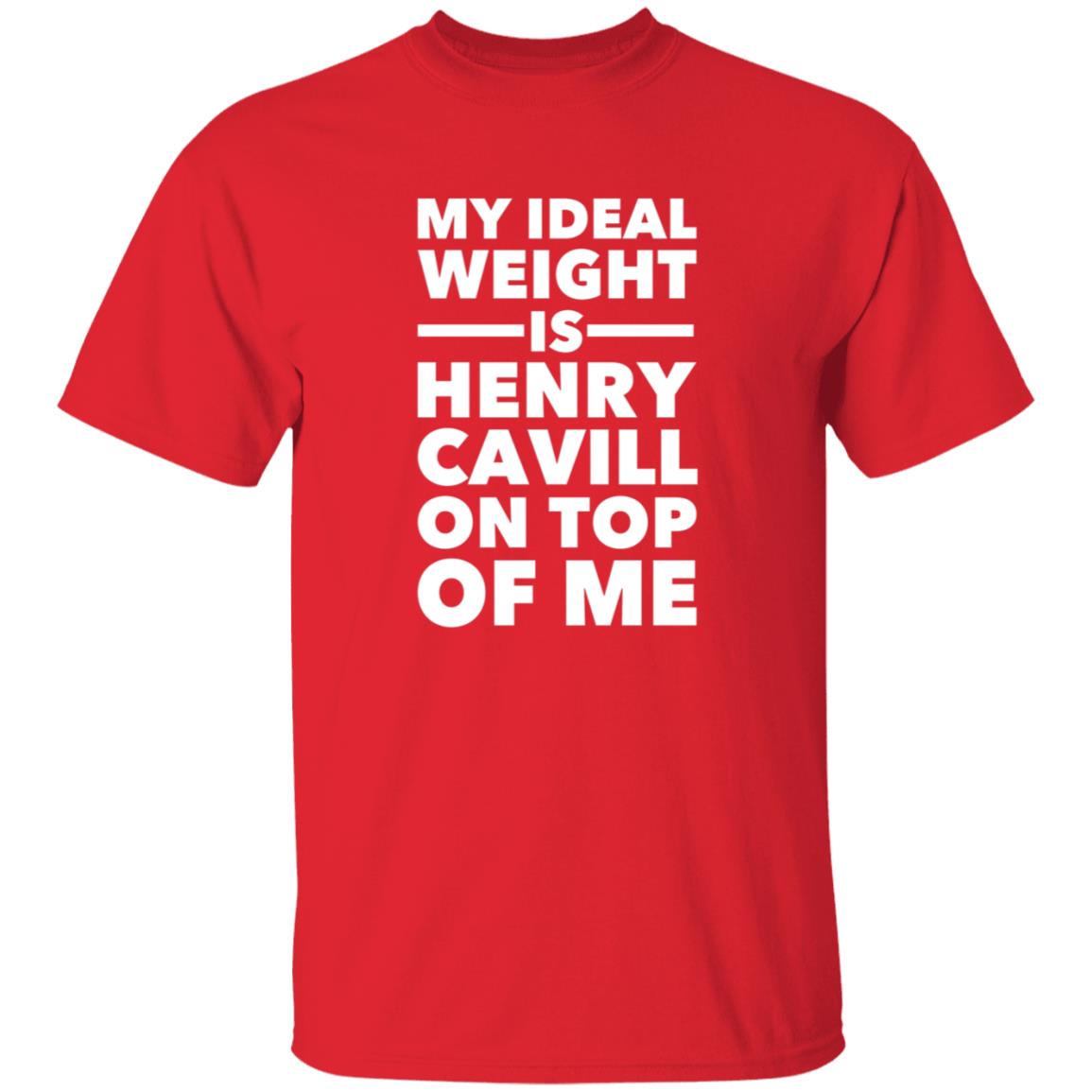 My Ideal Weight Is Henry Cavill On Top Of Me Shirt - Teechipus