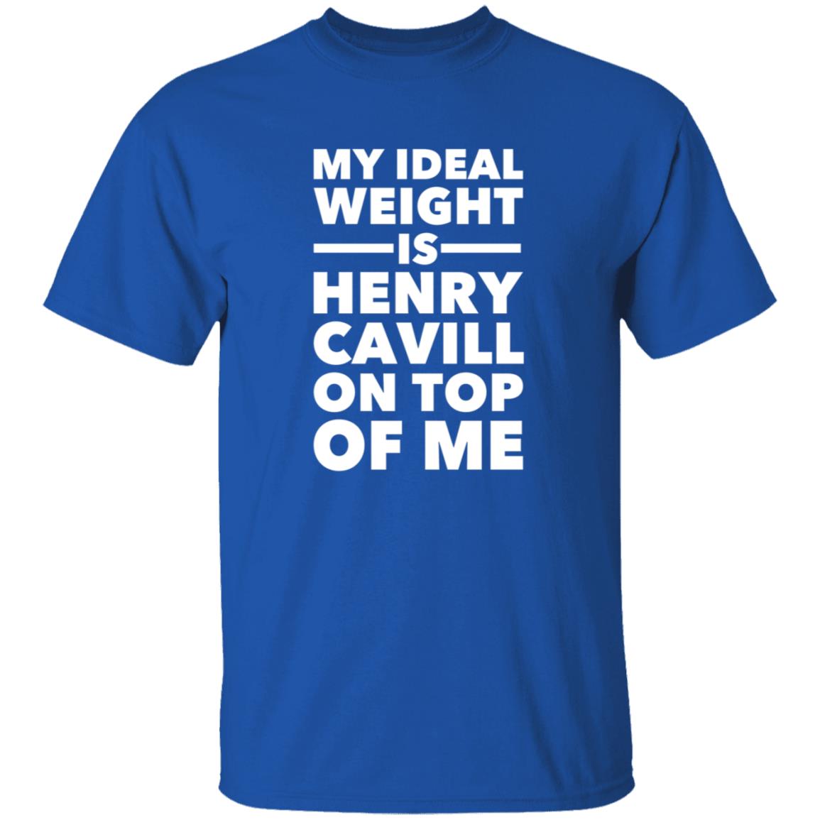 My Ideal Weight Is Henry Cavill On Top Of Me Shirt - Teechipus