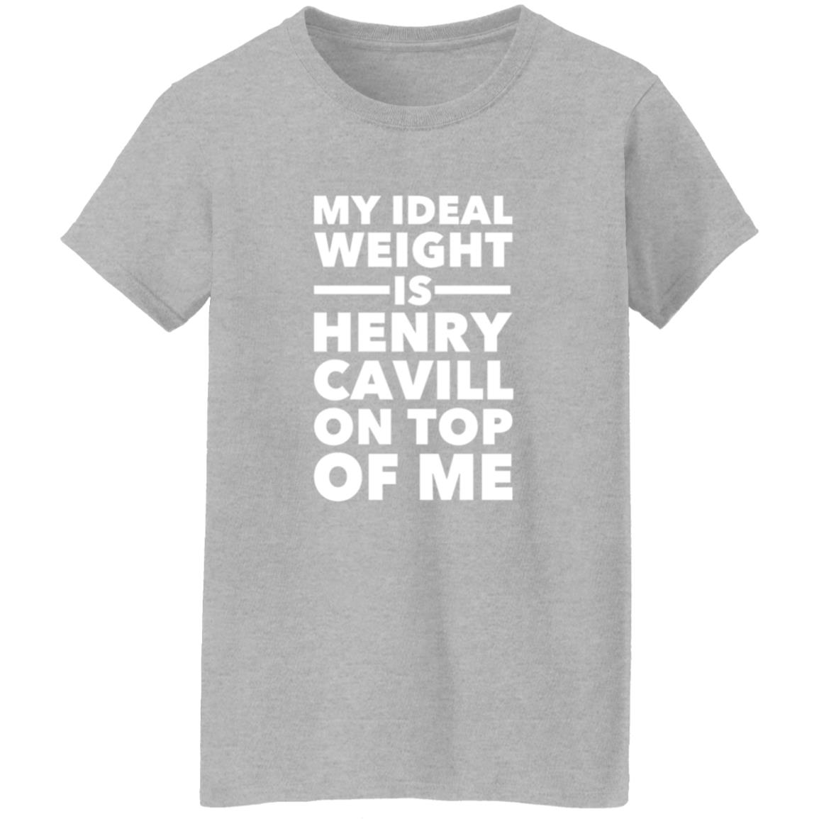 My Ideal Weight Is Henry Cavill On Top Of Me Shirt - Teechipus