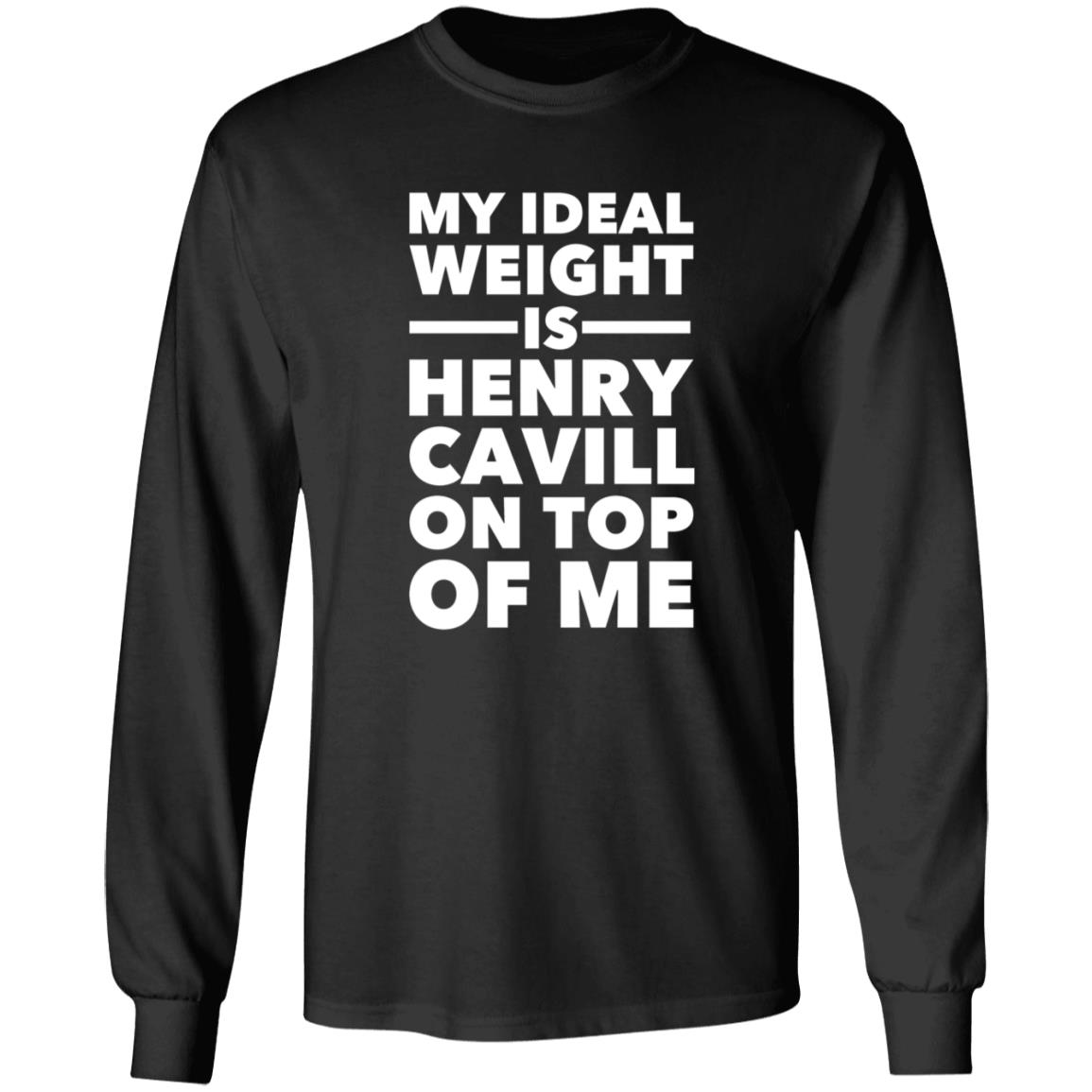 My Ideal Weight Is Henry Cavill On Top Of Me Shirt - Teechipus