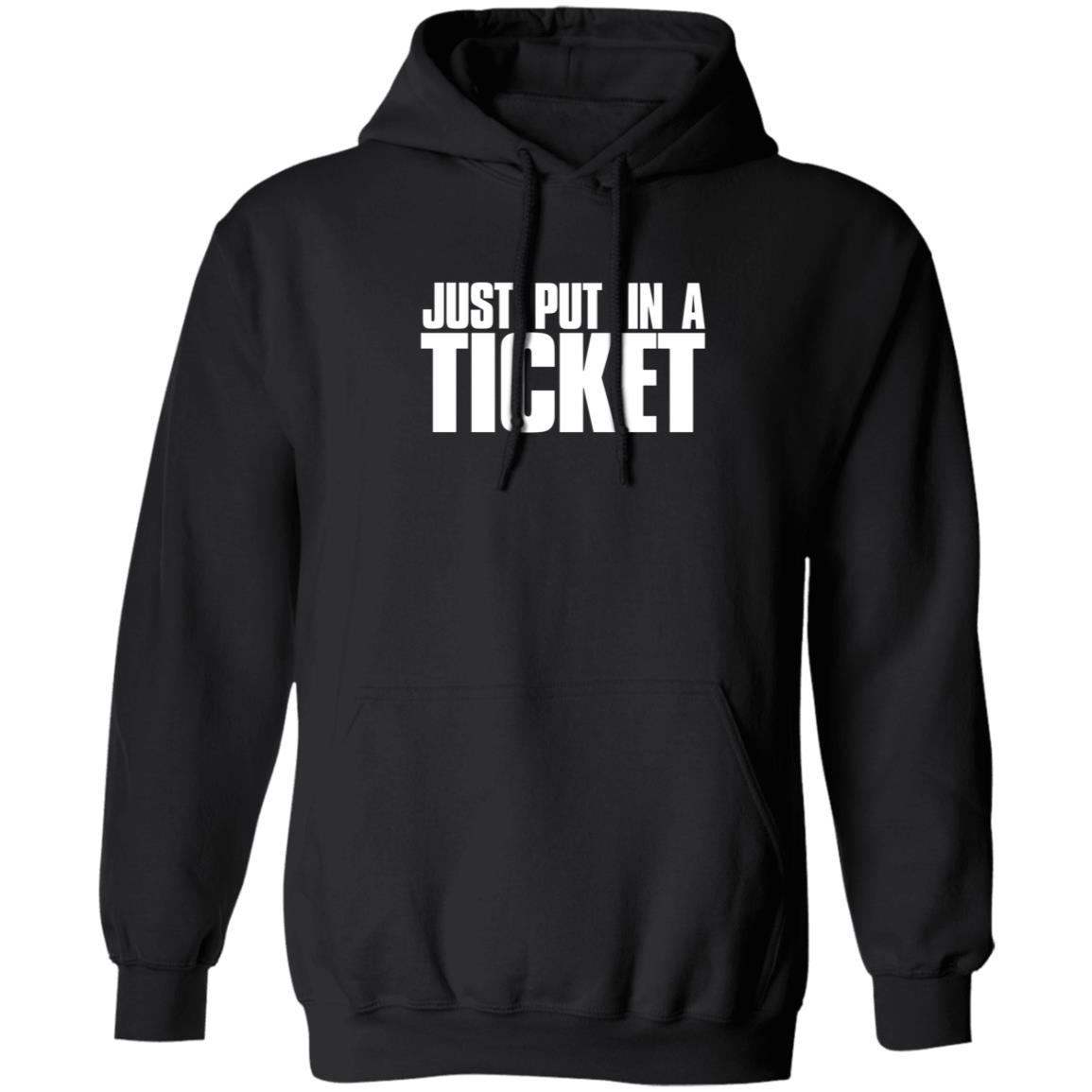 Just Put In A Ticket Shirt - Teechipus