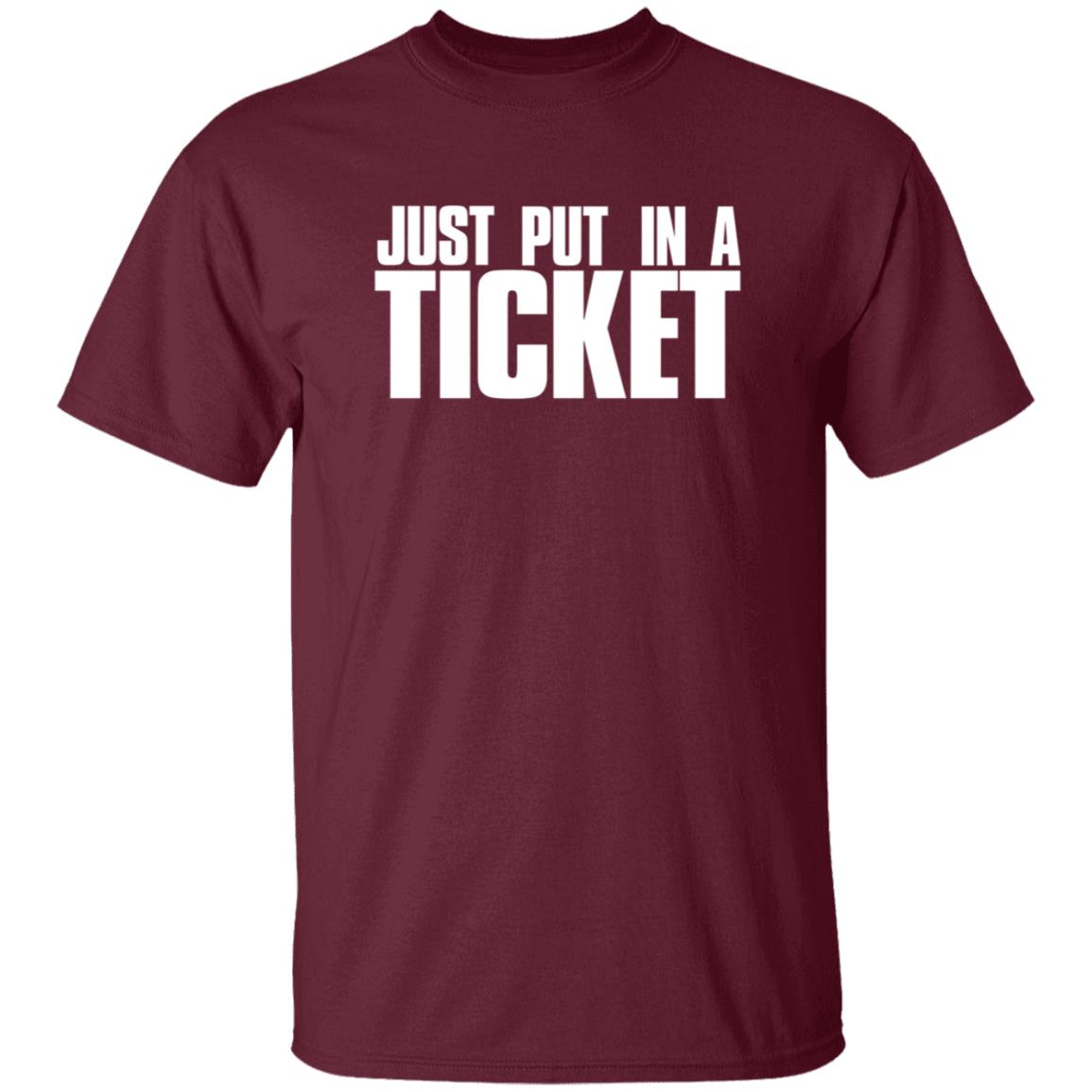 Just Put In A Ticket Shirt - Teechipus