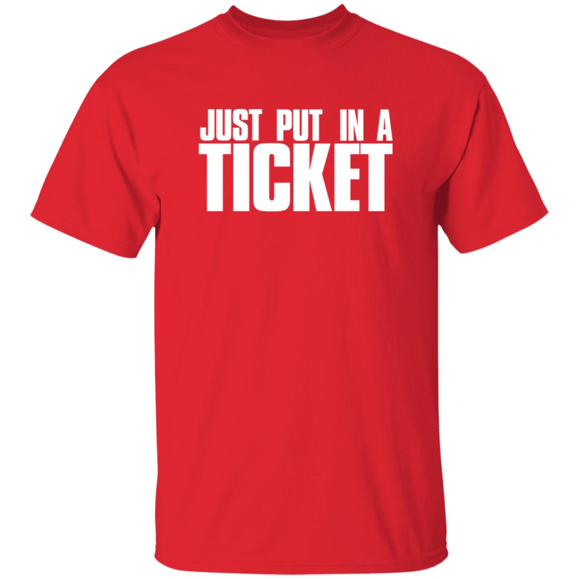 Just Put In A Ticket Shirt - Teechipus