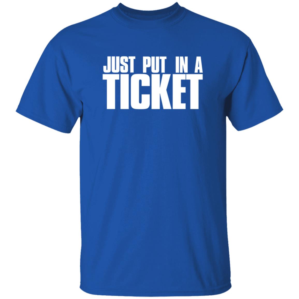Just Put In A Ticket Shirt - Teechipus