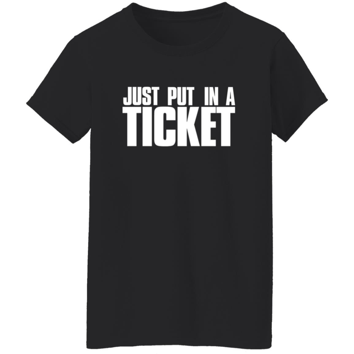 Just Put In A Ticket Shirt - Teechipus