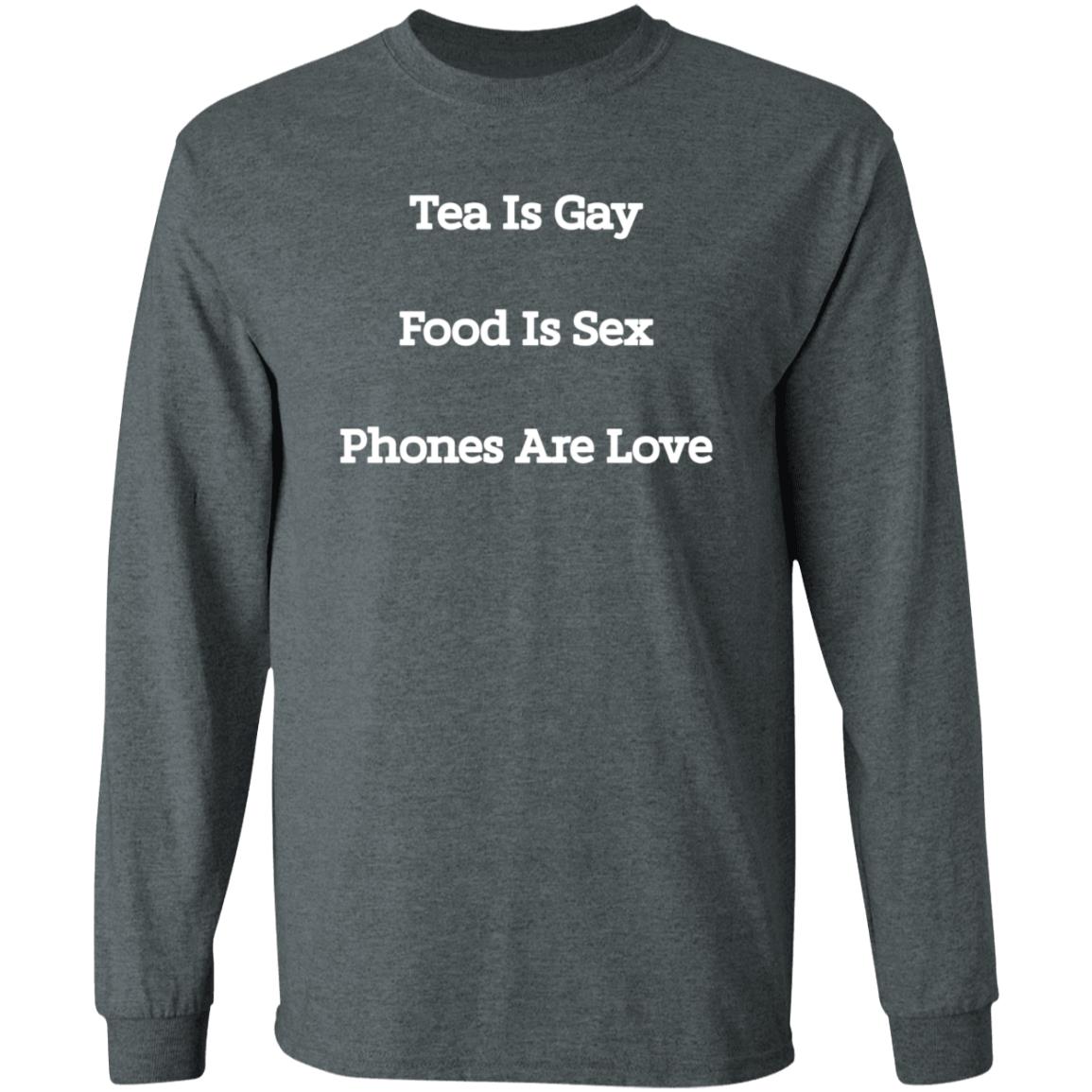 Tea Is Gay Food Is Sex Phones Are Love Shirt Tea Is Gay Food Is Sex Phones Are Love Shirt