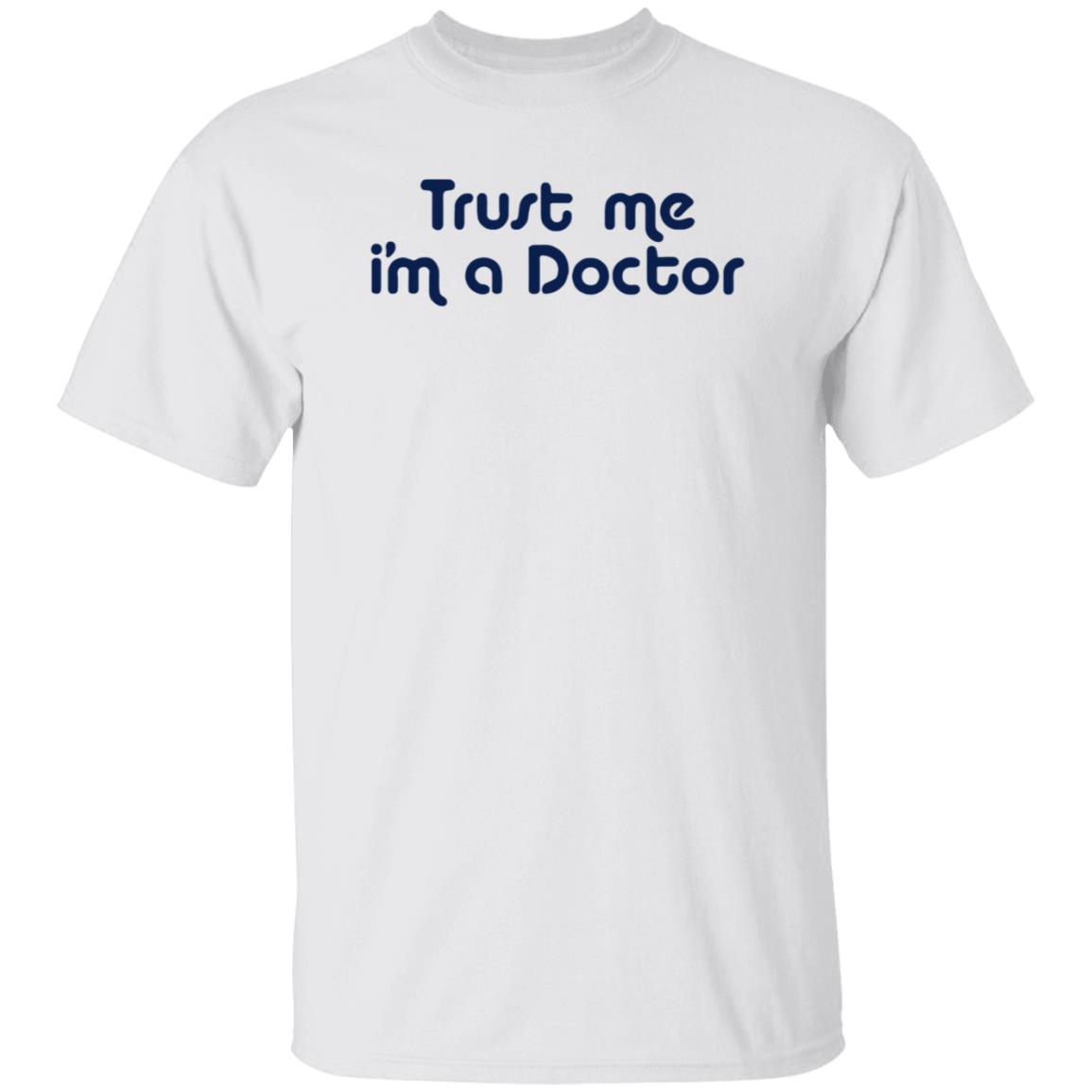 Trust Me I'm A Doctor Shirt - Teechipus