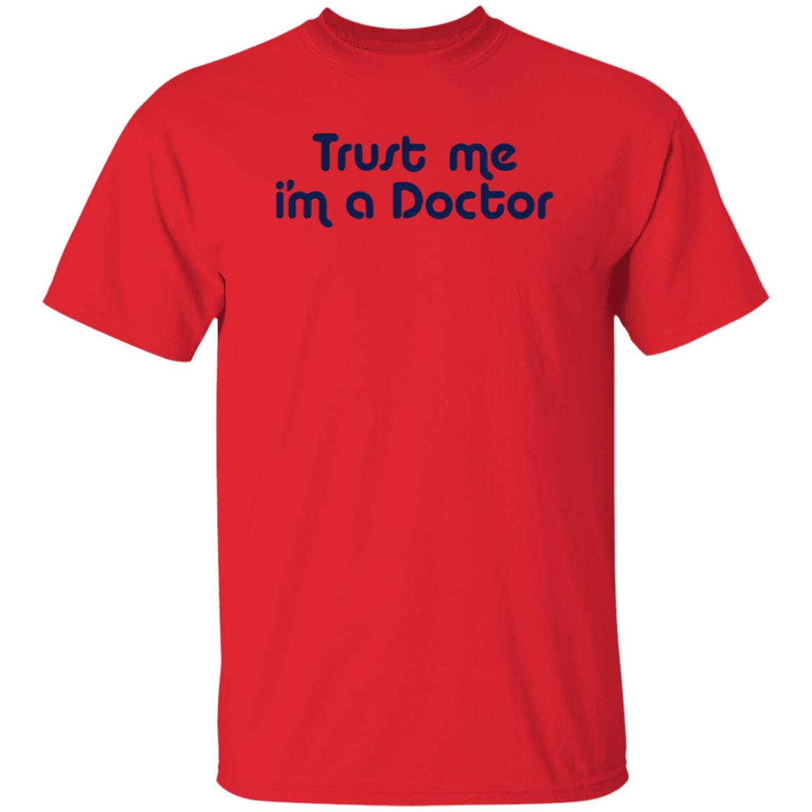 Trust Me I'm A Doctor Shirt - Teechipus